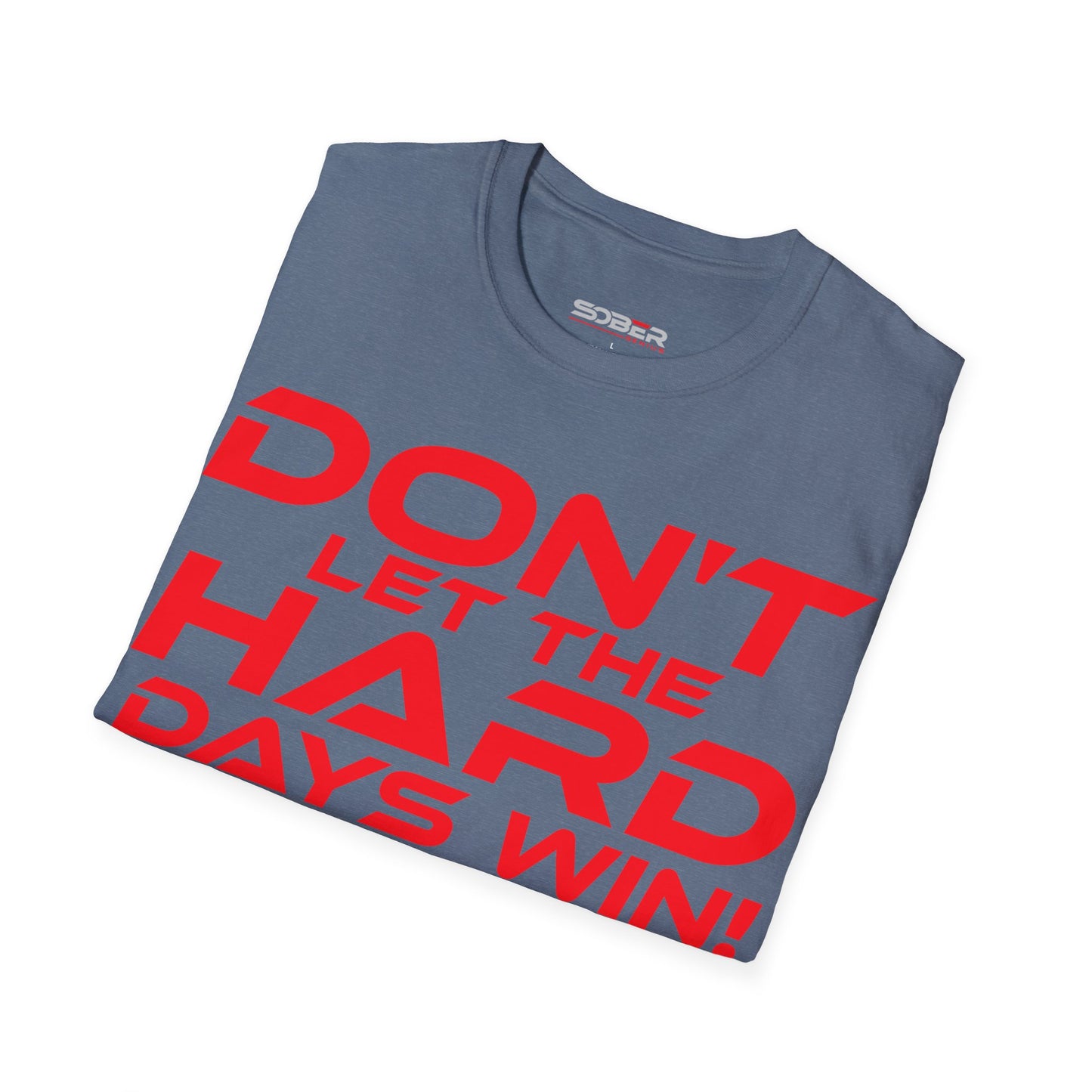 Don't Let The Hard Days Win - Unisex Softstyle T-Shirt