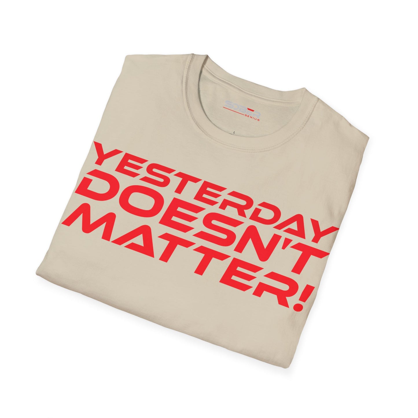 Yesterday Doesn't Matter - Unisex Softstyle T-Shirt