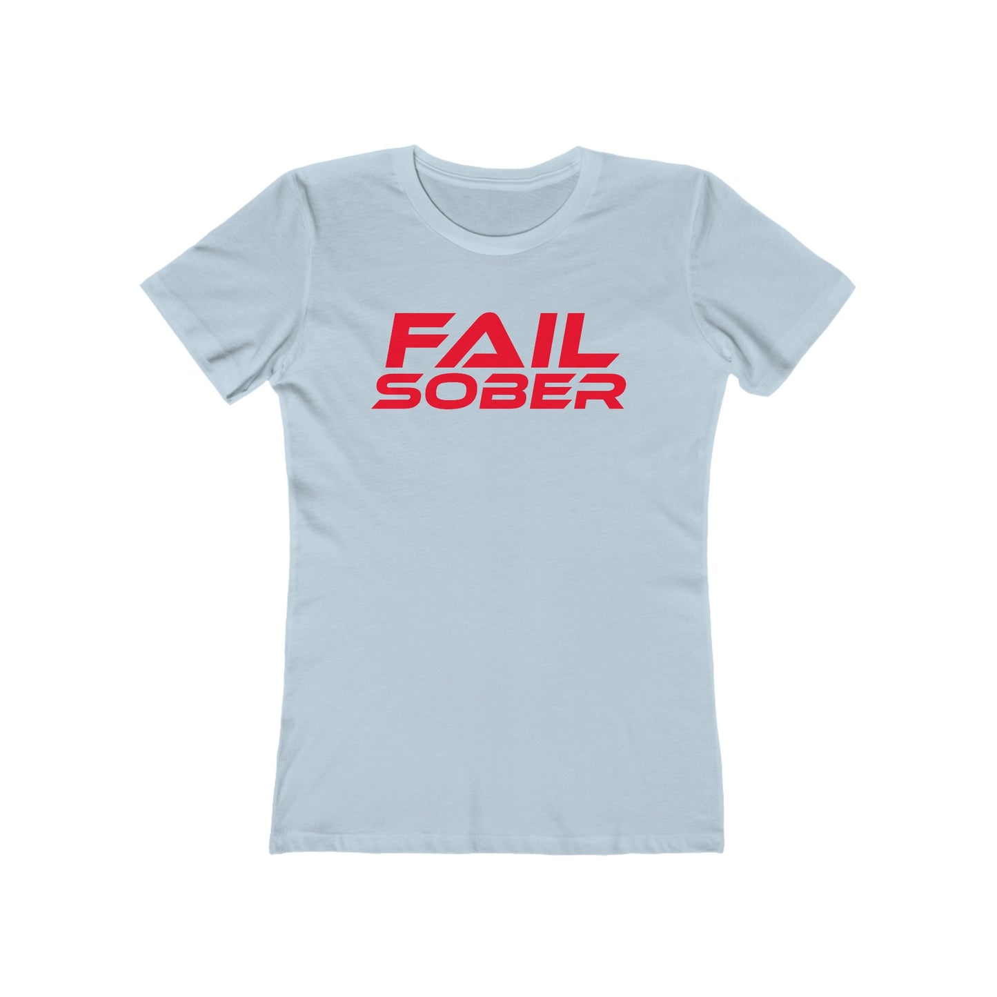 Fail Sober - The Boyfriend Tee for Women