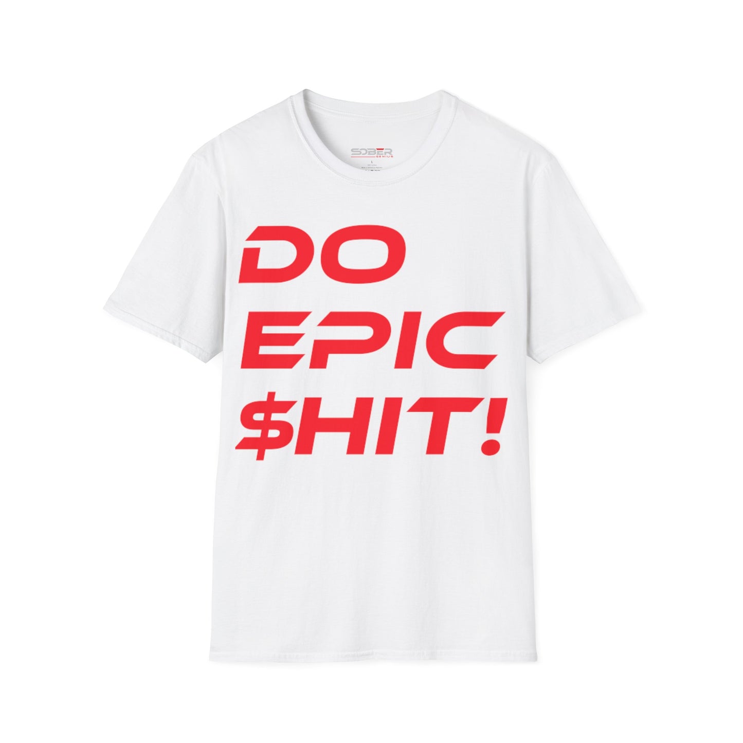 Do Epic $hit! - Unisex Softstyle T-Shirt