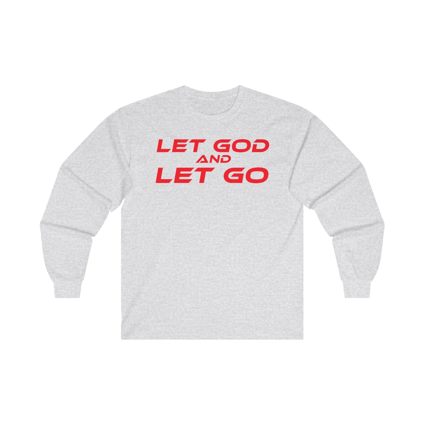 LET GOD AND LET GO - Inspirational Long Sleeve Tee - Unisex Ultra Cotton Shirt