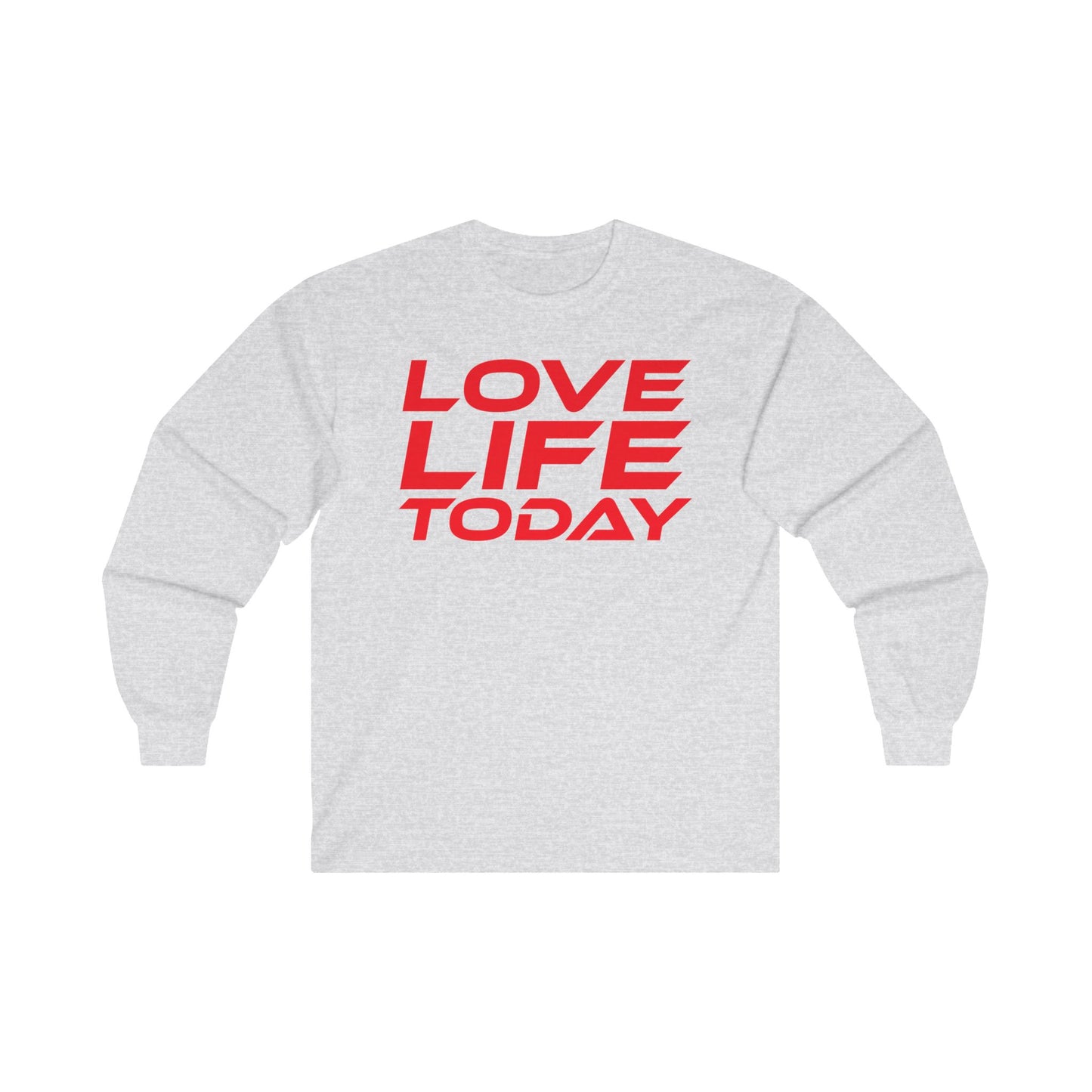 Love Life Today - Unisex Long Sleeve Tee - Positive Vibe Shirt