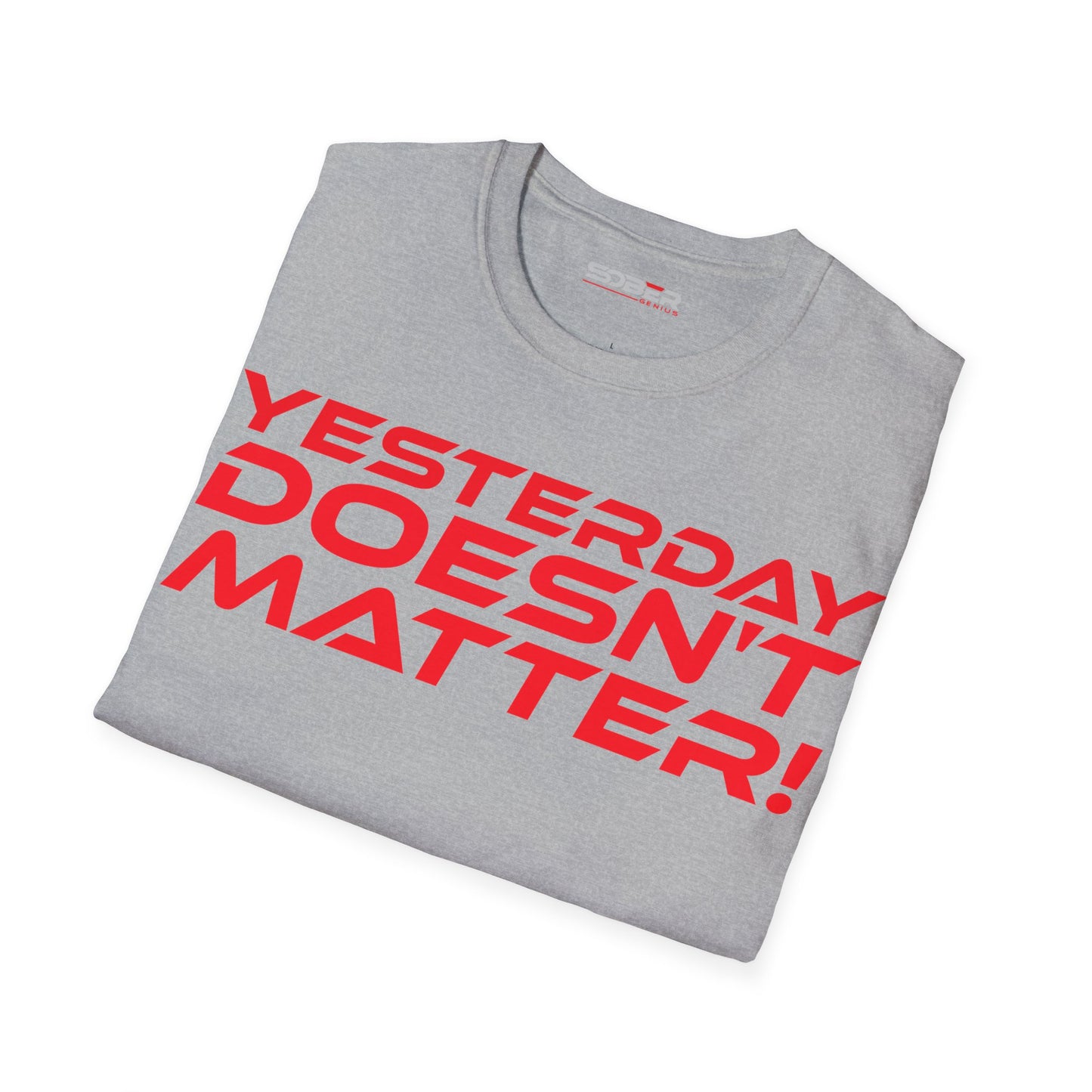 Yesterday Doesn't Matter - Unisex Softstyle T-Shirt