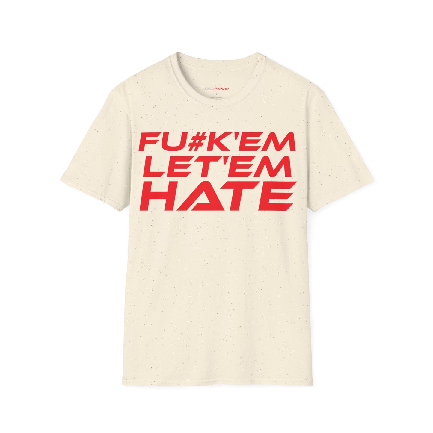 FU#K' Em, Let 'em Hate - Unisex Softstyle Graphic T-Shirt - 'FU#K' Em, Let 'em Hate' Statement Tee for Bold Individuals