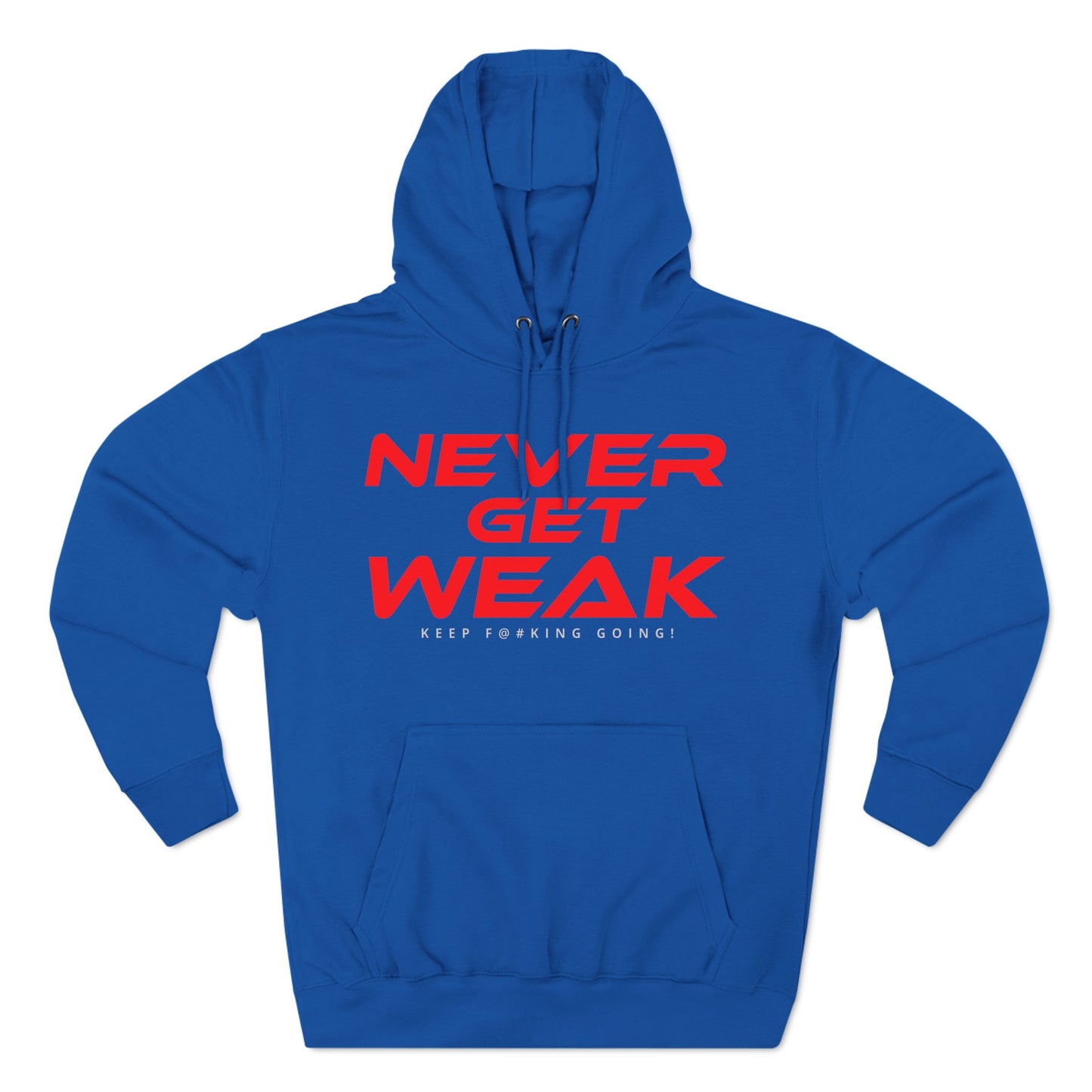 Never Get Weak - Three-Panel Fleece Hoodie