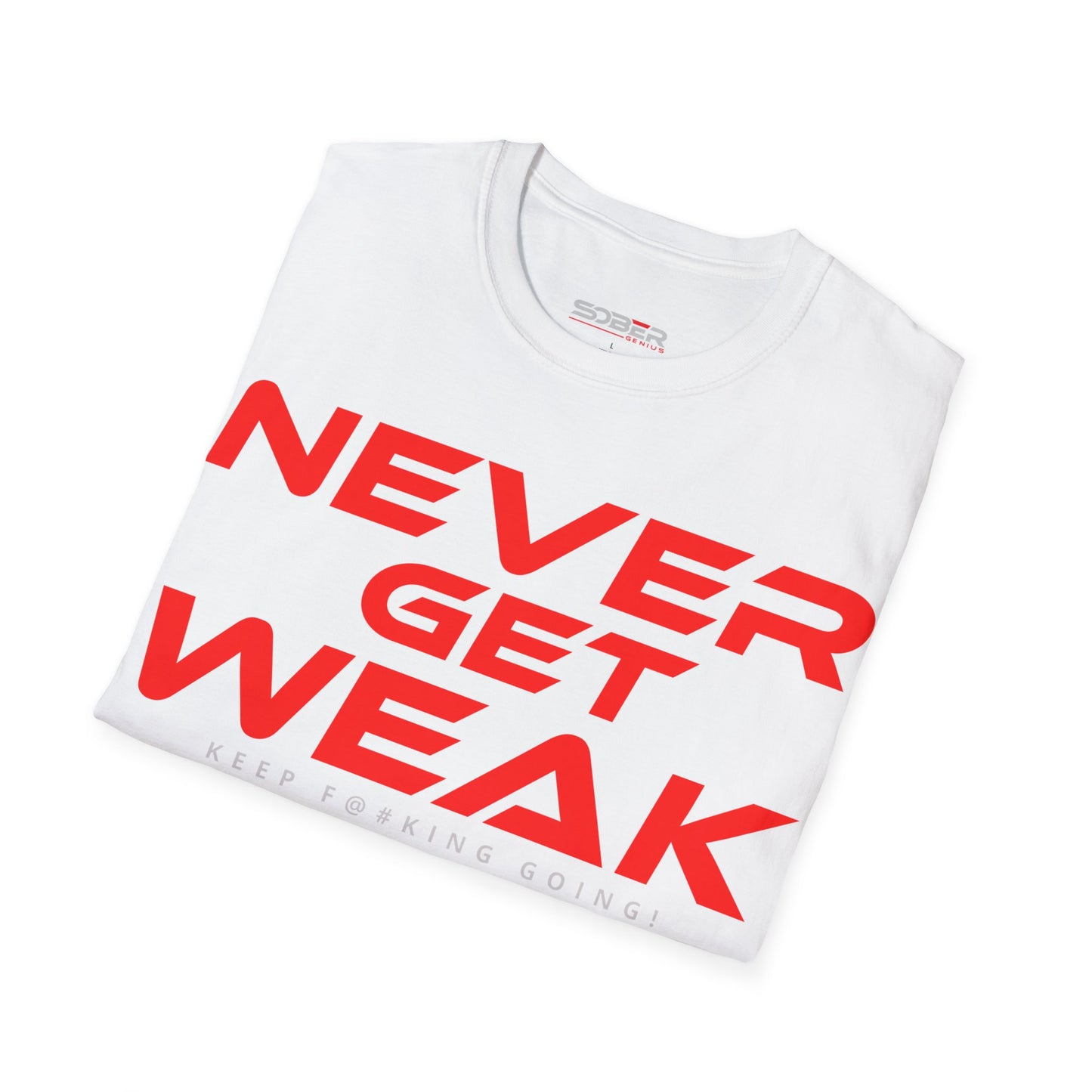 Never Get Weak - Unisex Softstyle T-Shirt