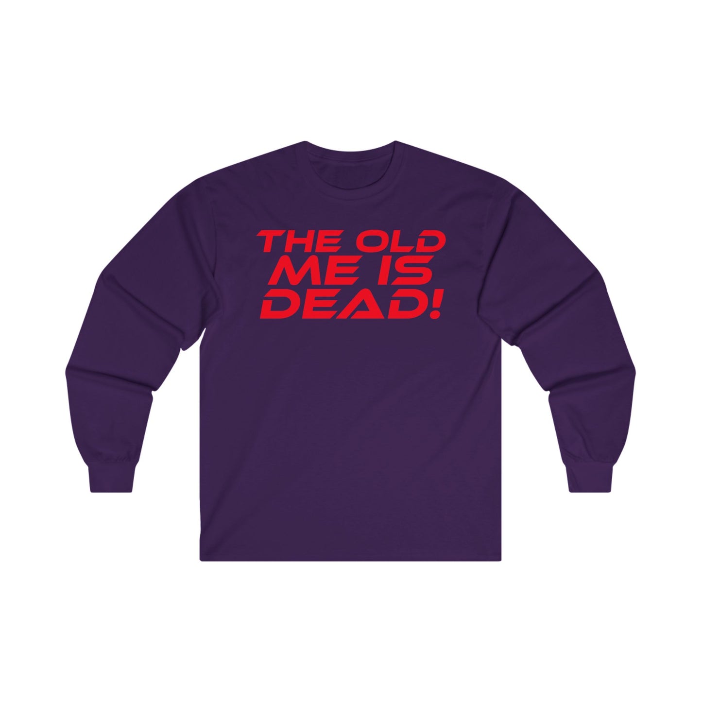 The Old Me Is Dead! - Unisex Long Sleeve Tee - 'The Old Me Is Dead!' Motivational Shirt