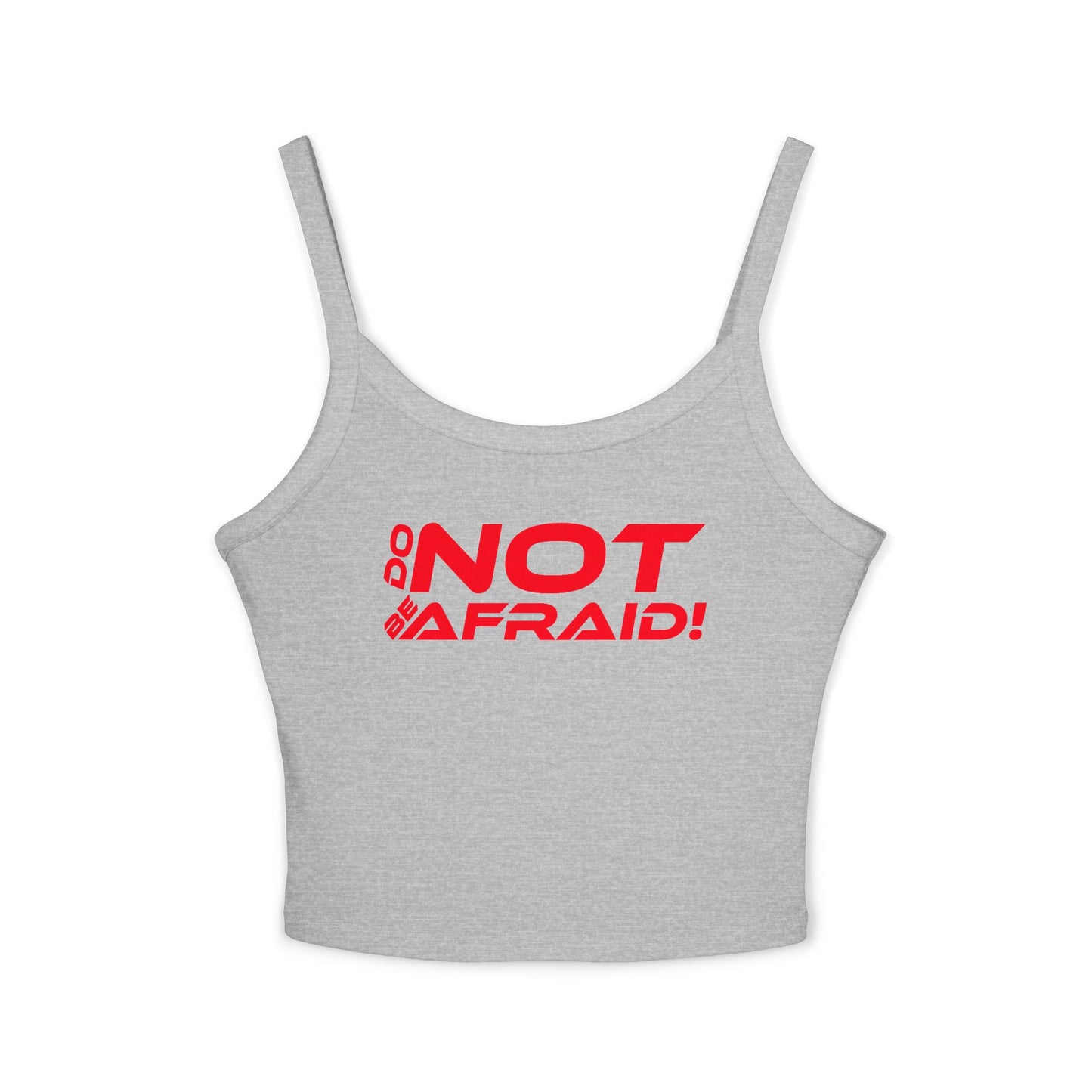 Do Not Be Afraid - Empowering Women's Spaghetti Strap Tank Top - "DO NOT BE AFRAID!" - Motivational Graphic Tee