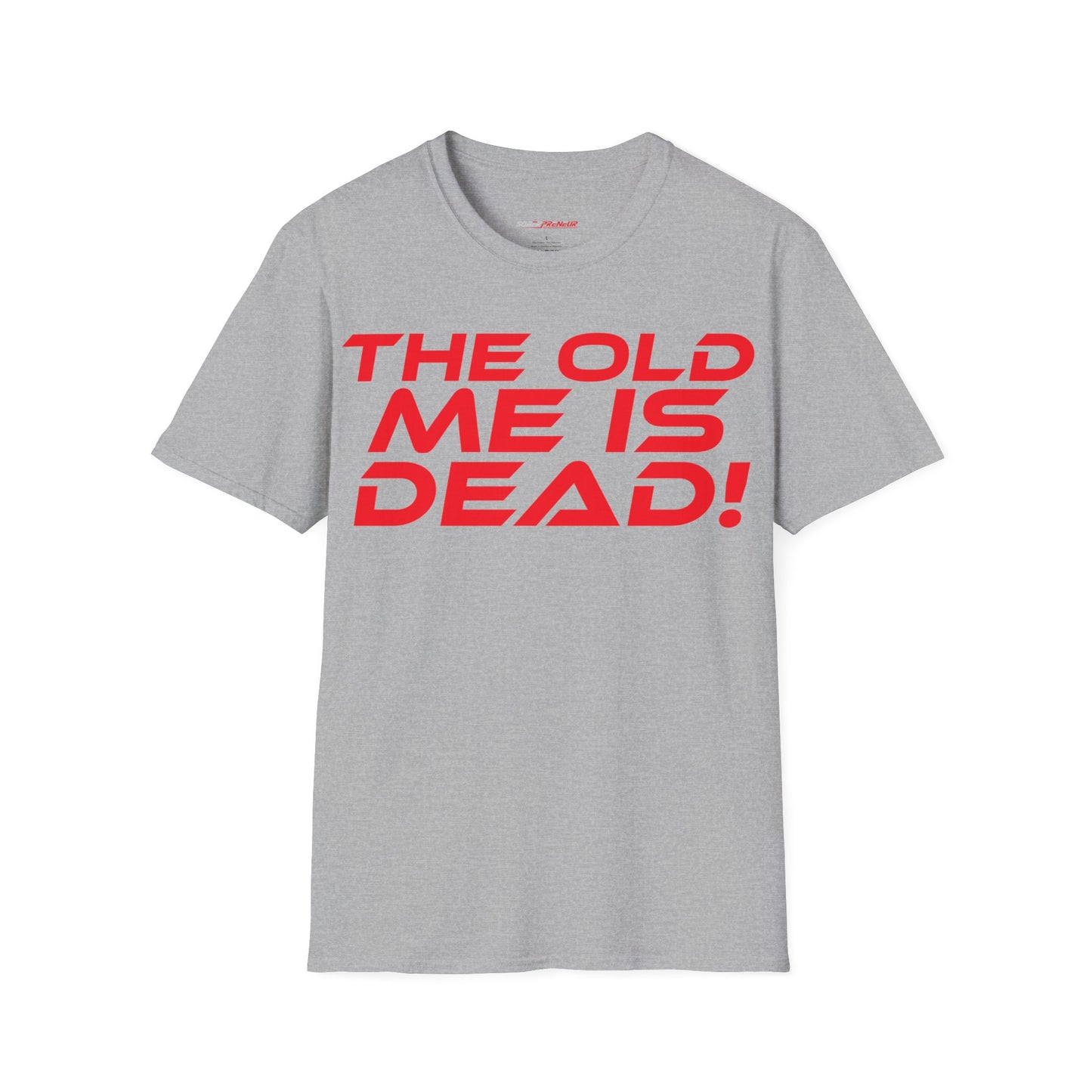 The Old Me Is Dead! - Unisex Softstyle T-Shirt - "The Old Me Is Dead!" Motivational Tee