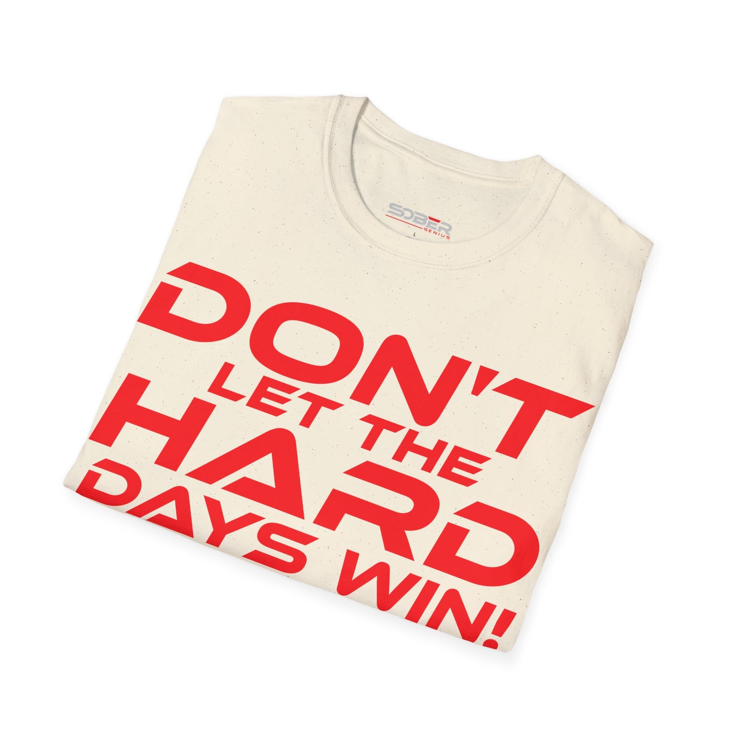 Don't Let The Hard Days Win - Unisex Softstyle T-Shirt