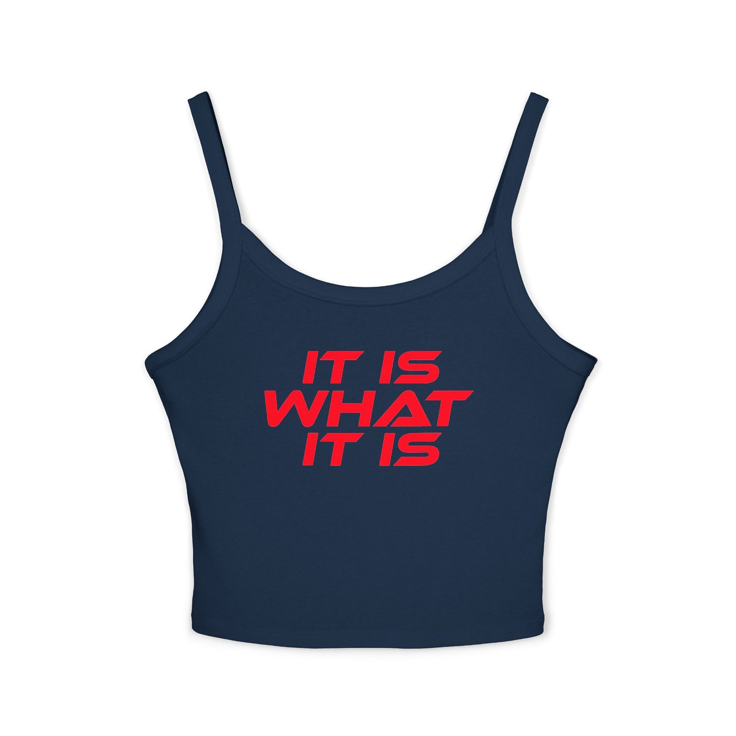 It Is What It Is - Casual Women's Spaghetti Strap Tank Top - 'It Is What It Is' Design