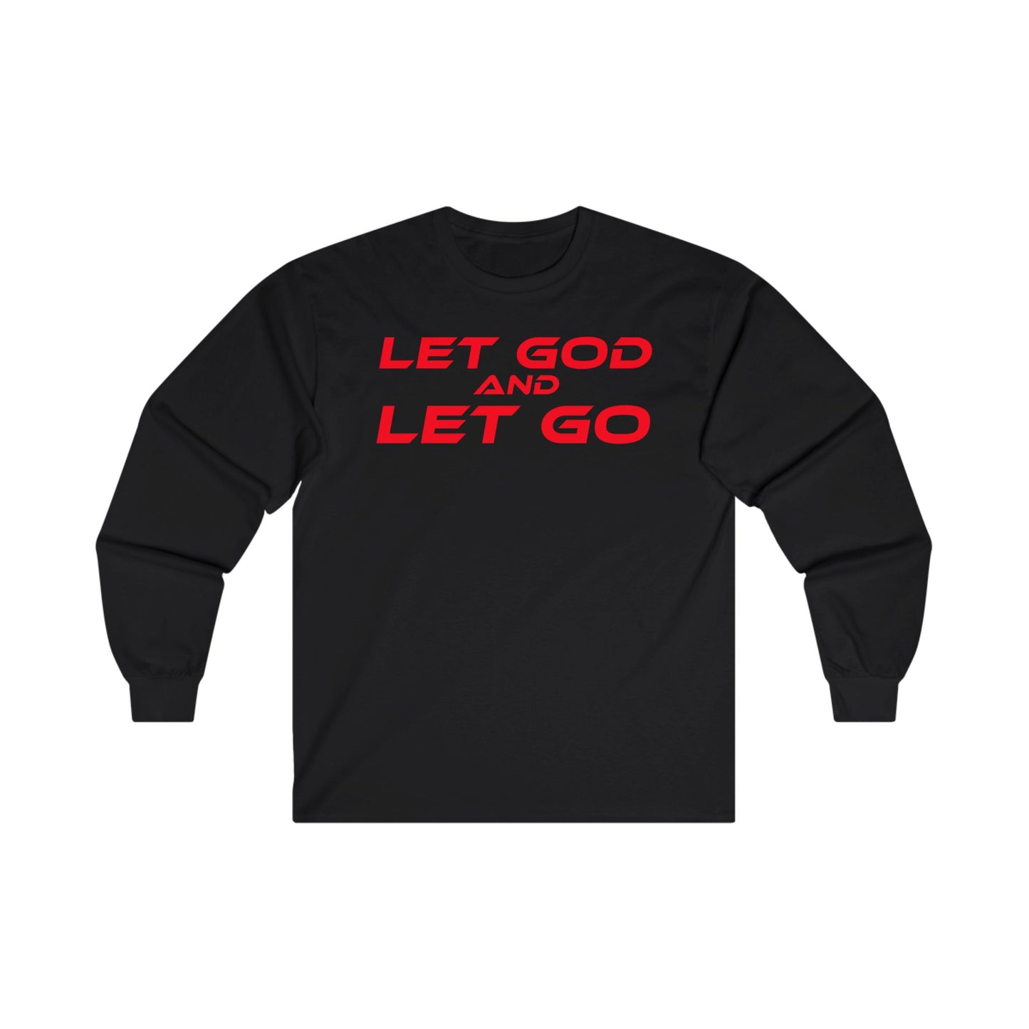 LET GOD AND LET GO - Inspirational Long Sleeve Tee - Unisex Ultra Cotton Shirt