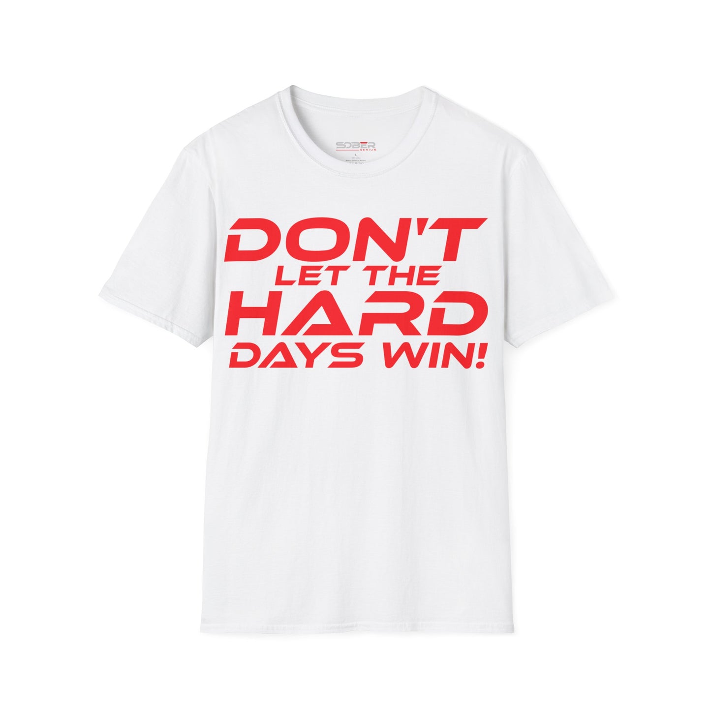 Don't Let The Hard Days Win - Unisex Softstyle T-Shirt