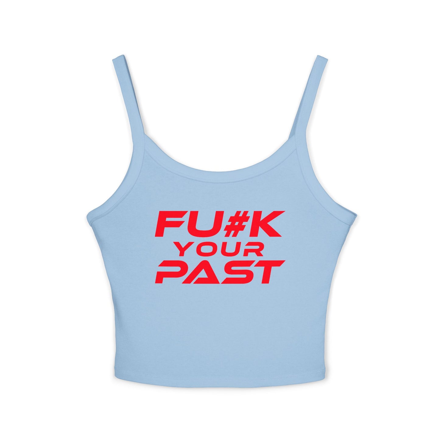 Fu#k Your Past - Sassy Women's Spaghetti Strap Tank Top