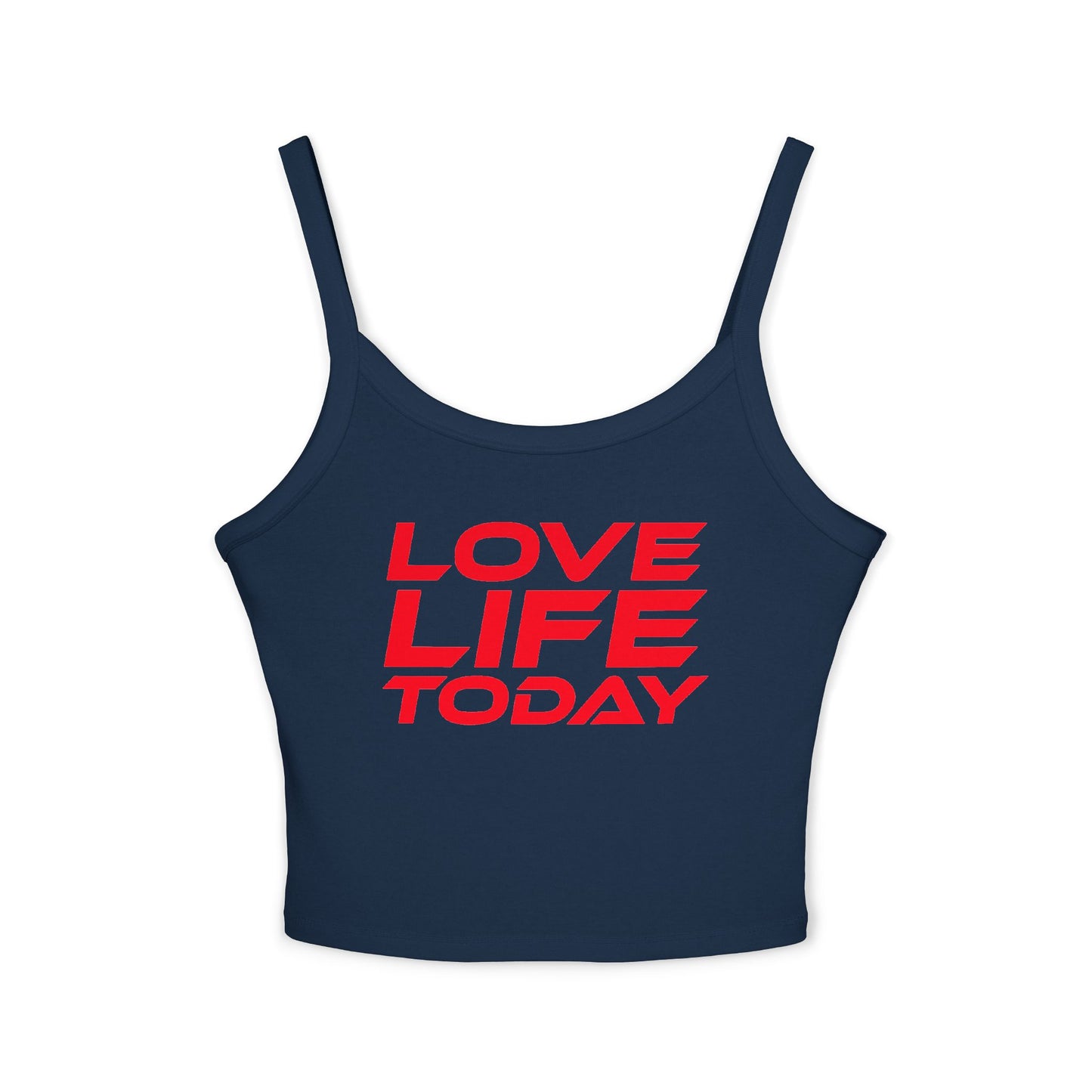 Love Life Today - Spaghetti Strap Tank Top – Motivational Women's Apparel