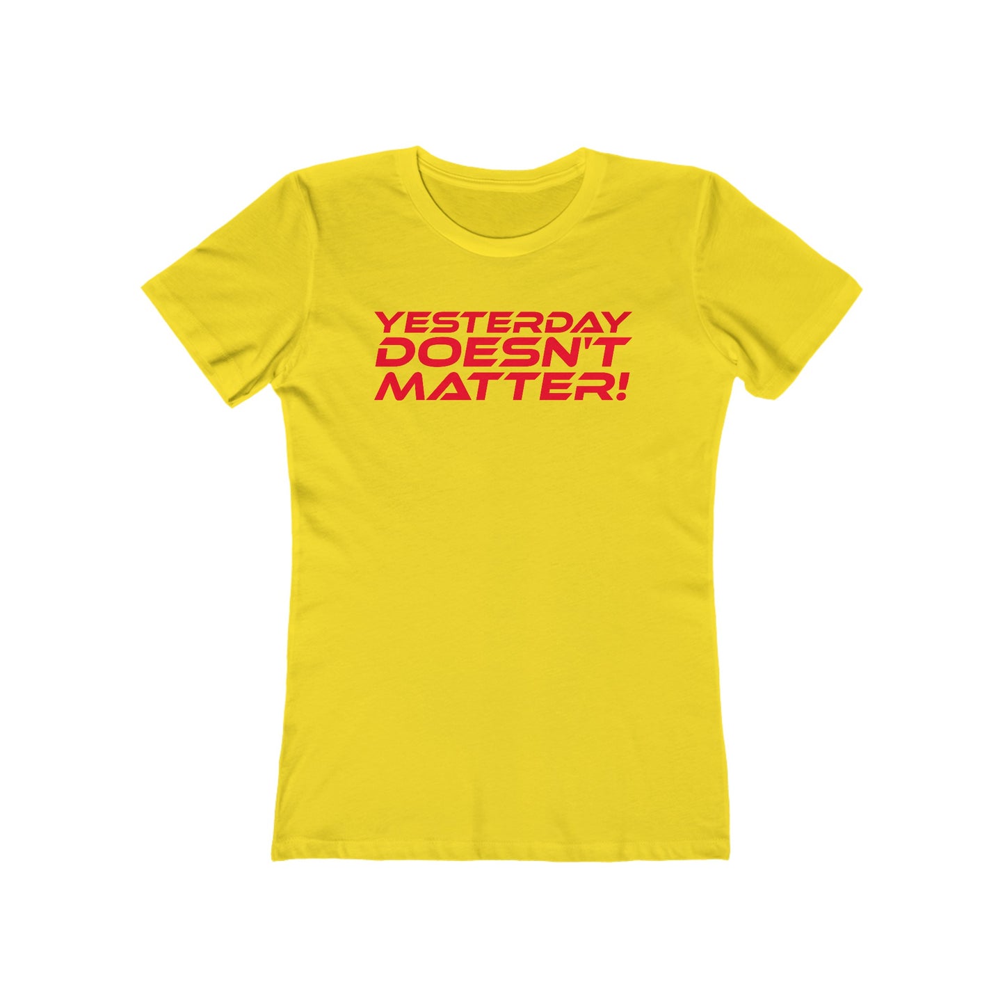 Yesterday Doesn't Matter - The Boyfriend Tee for Women