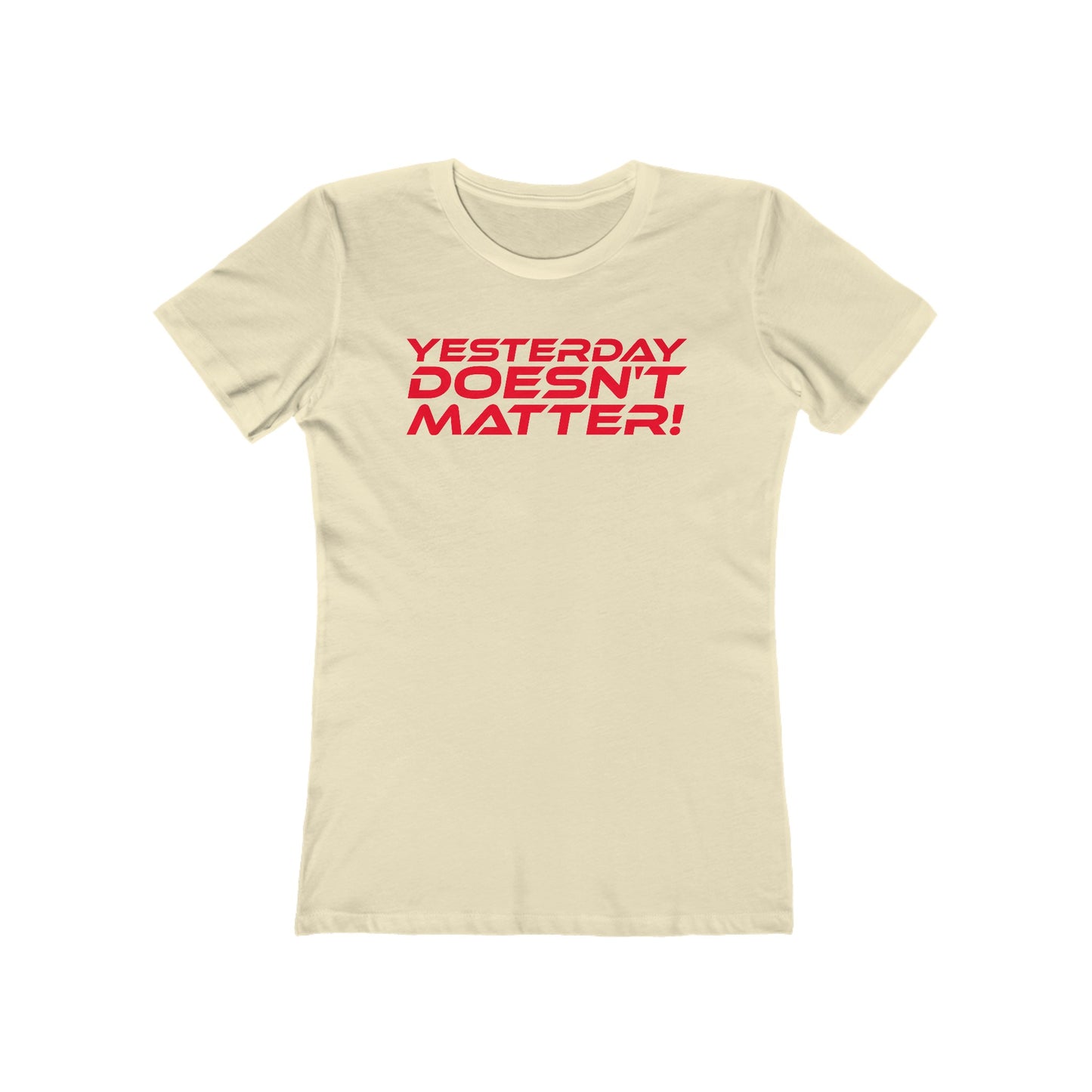 Yesterday Doesn't Matter - The Boyfriend Tee for Women