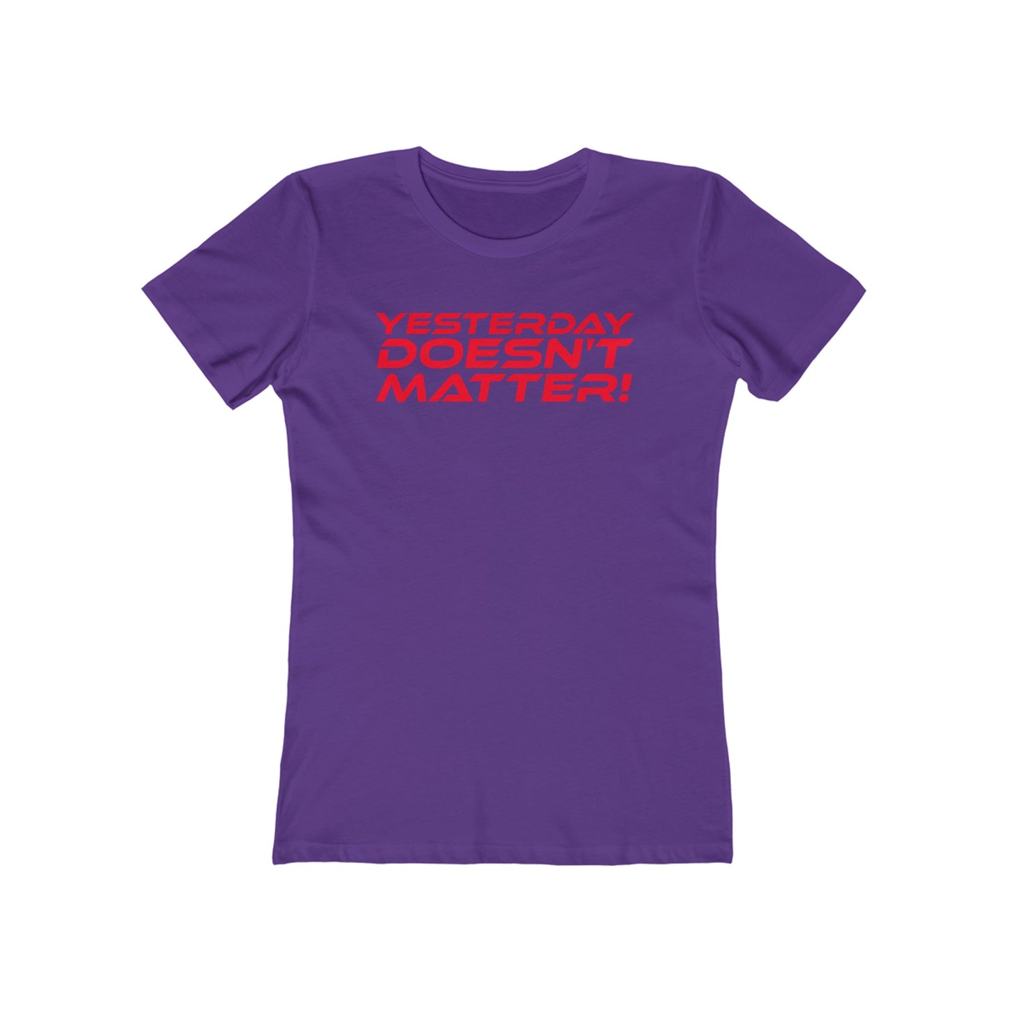 Yesterday Doesn't Matter - The Boyfriend Tee for Women