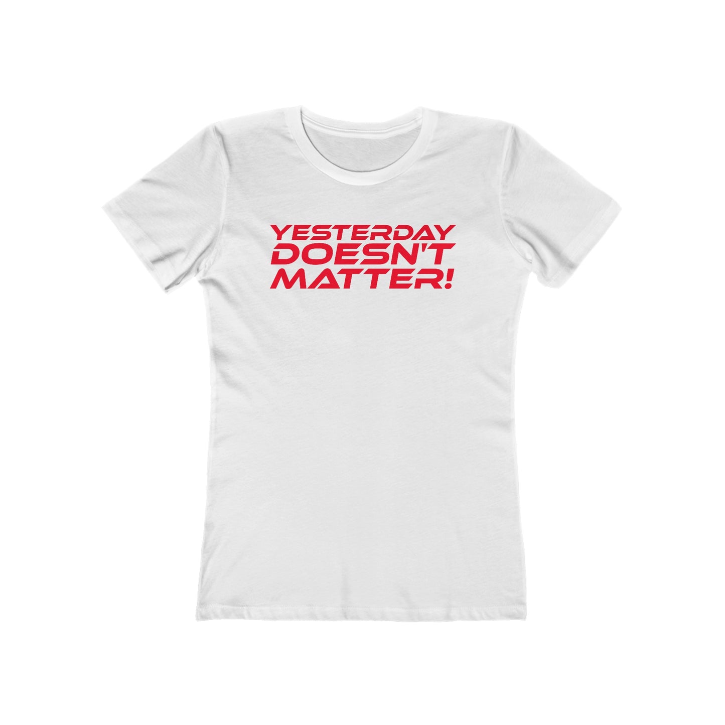 Yesterday Doesn't Matter - The Boyfriend Tee for Women