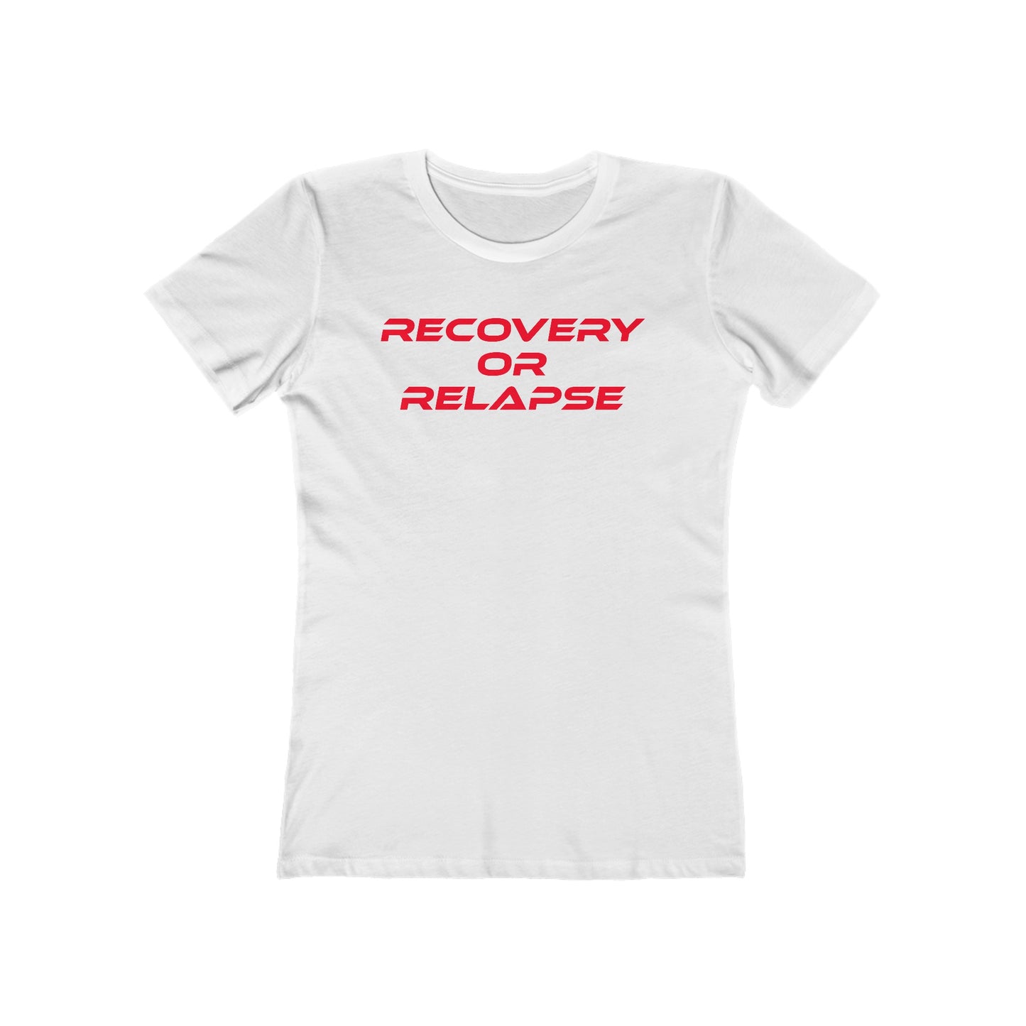 Recovery Or Relapse - The Boyfriend Tee for Women