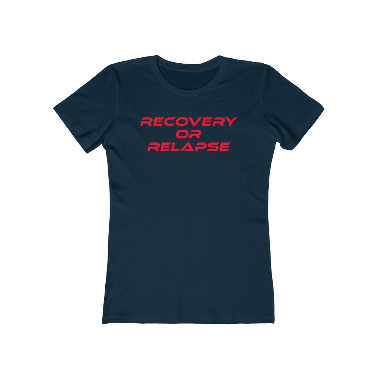 Recovery Or Relapse - The Boyfriend Tee for Women