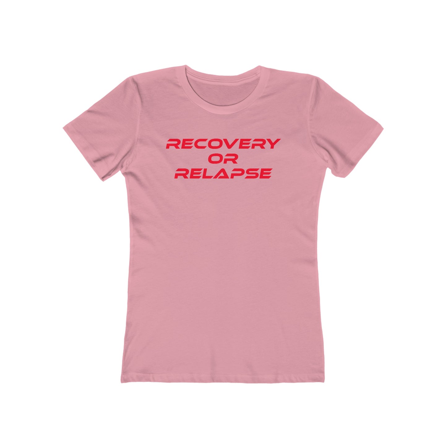 Recovery Or Relapse - The Boyfriend Tee for Women