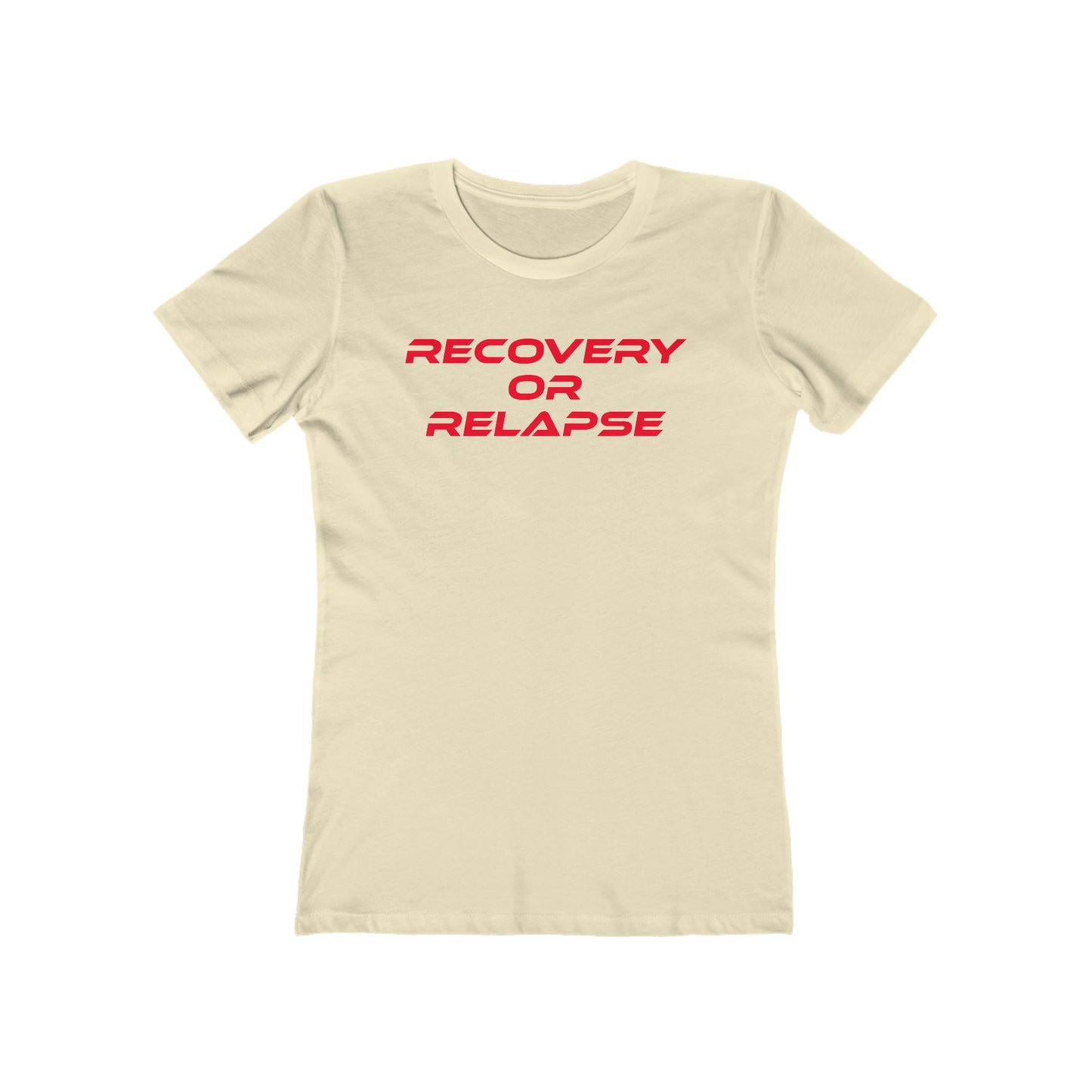 Recovery Or Relapse - The Boyfriend Tee for Women