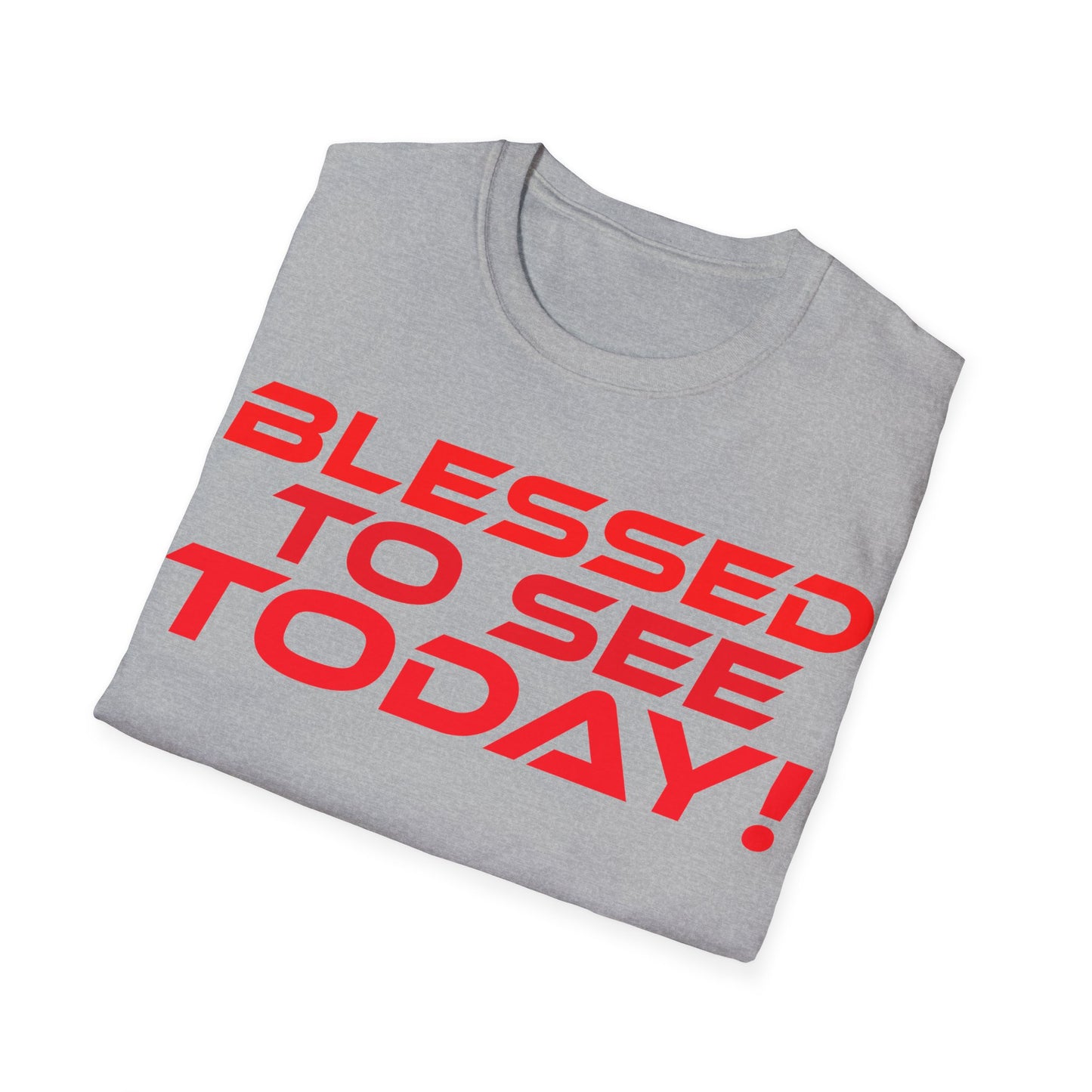 Blessed to See Today - Unisex Softstyle T-Shirt - Inspirational Casual Wear