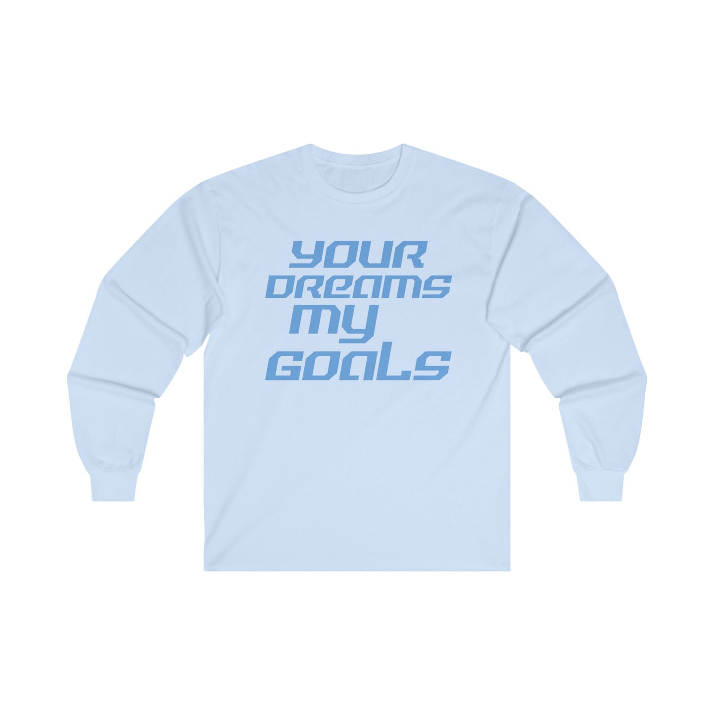 Your Dreams My Goals - Inspirational Long Sleeve Tee