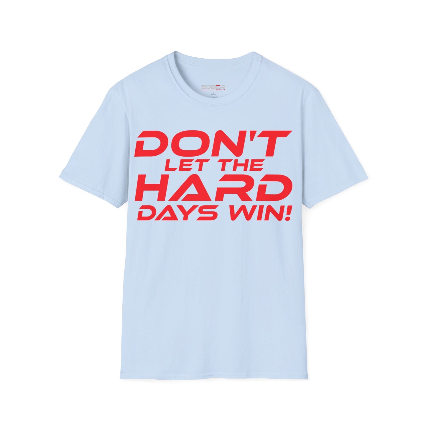 Don't Let The Hard Days Win - Unisex Softstyle T-Shirt