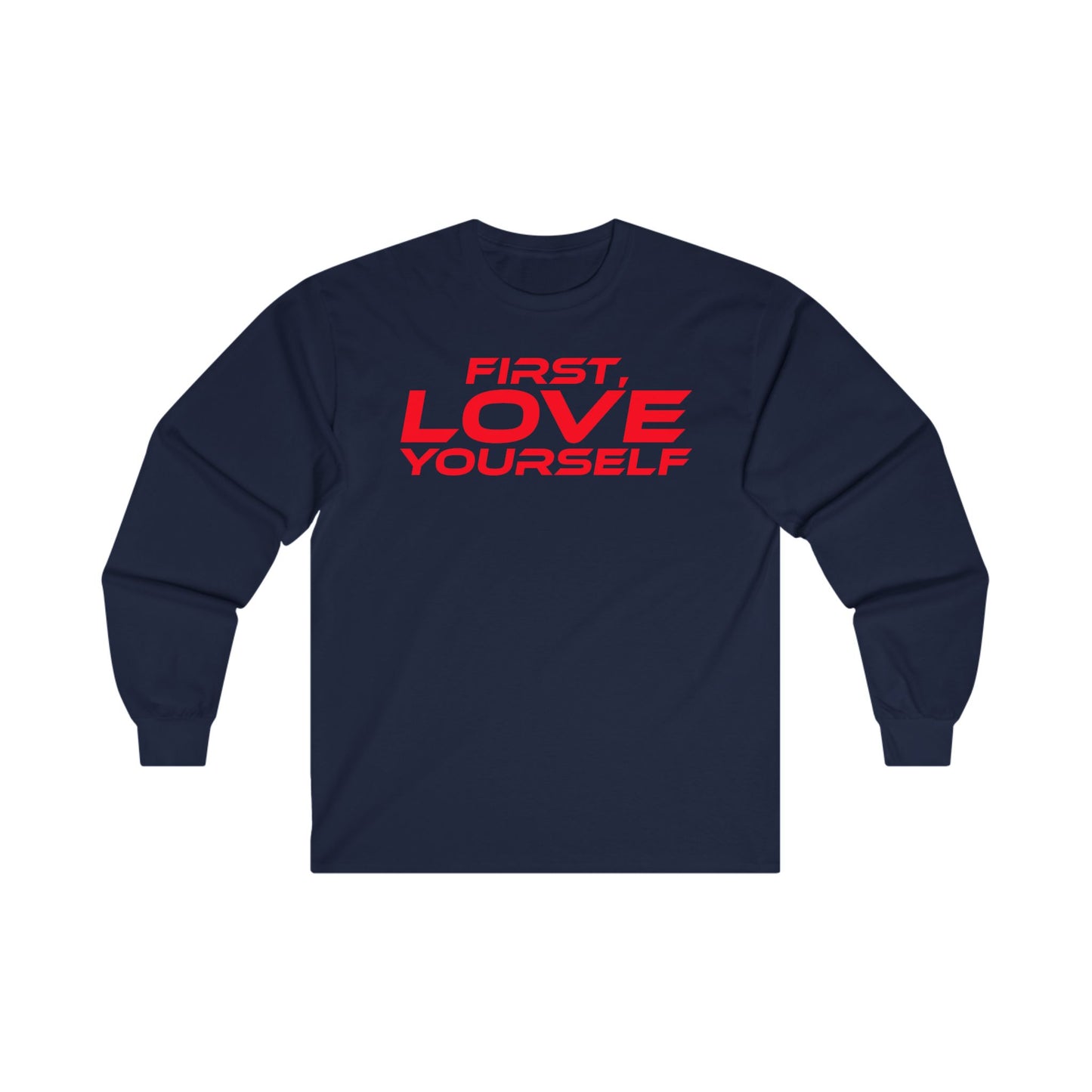 First, Love Yourself - Unisex Long Sleeve Tee - Motivational Blue Shirt