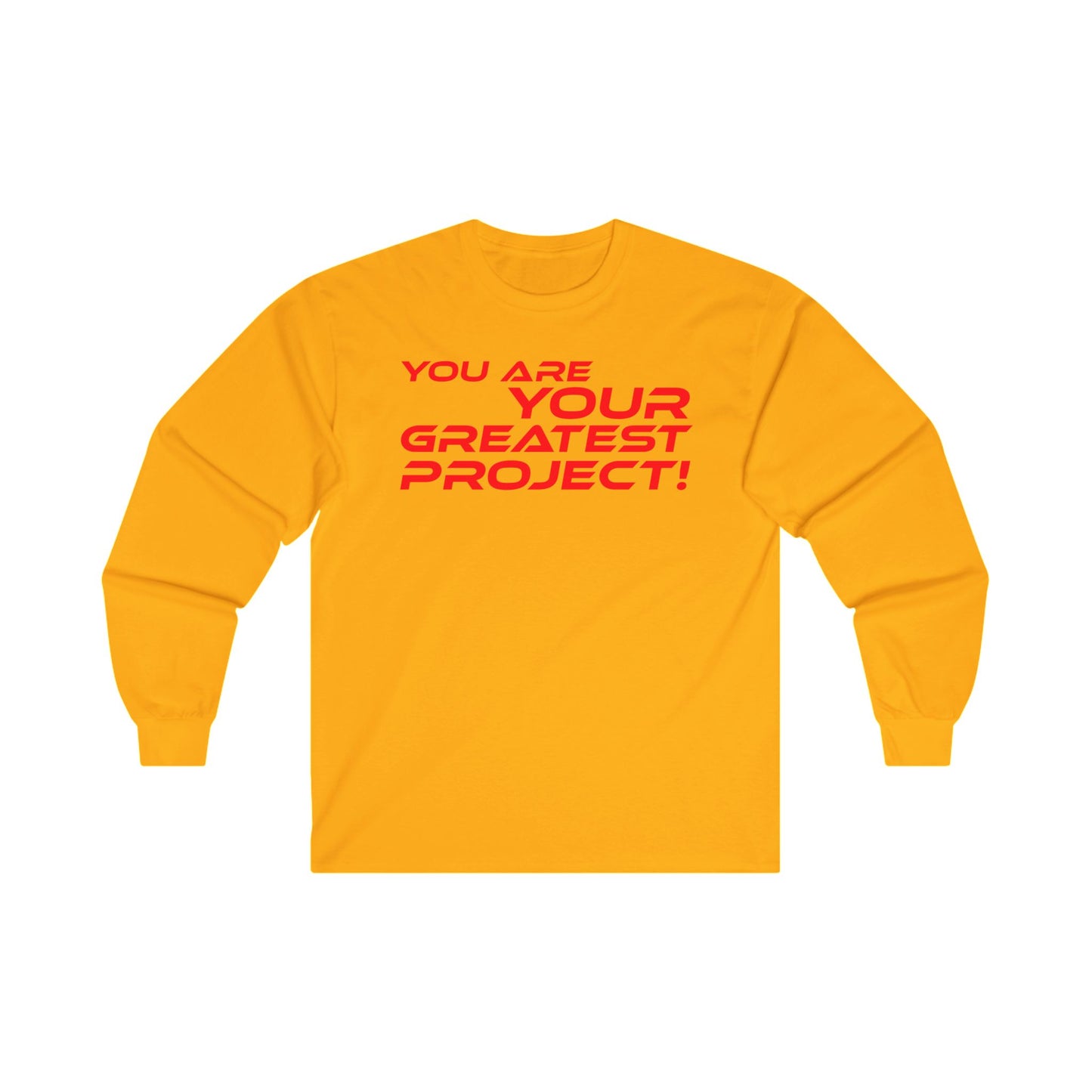 You Are Your Greatest Project! - Inspirational Unisex Long Sleeve Tee - "You Are Your Greatest Project!"