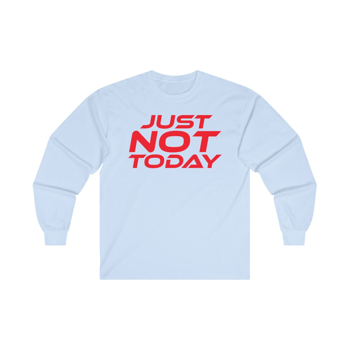 Just Not Today - Unisex Ultra Cotton Long Sleeve Tee