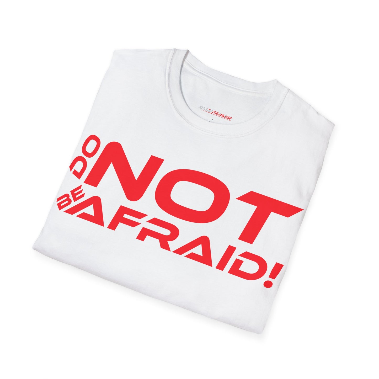 Do Not Be Afraid - Motivational Unisex Softstyle T-Shirt - 'Do NOT Be Afraid!'