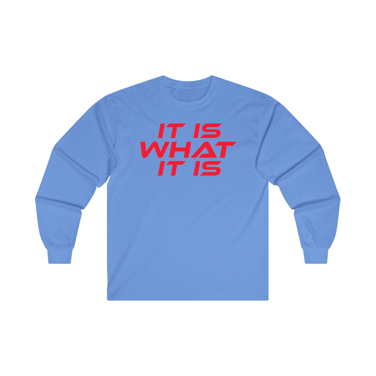 It Is What It Is - Unisex Long Sleeve Tee - Motivational Shirt