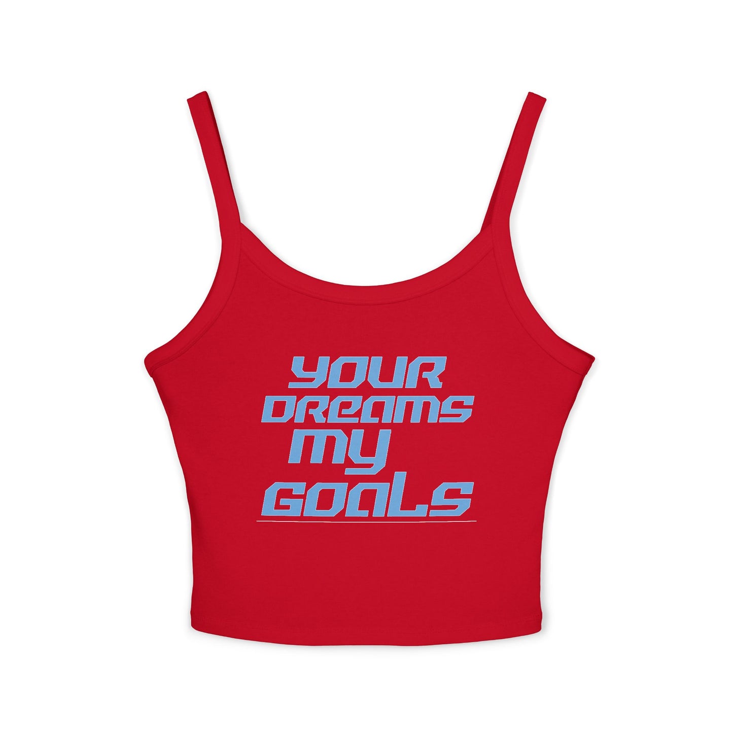 Your Dreams My Goals - Women's Spaghetti Strap Tank Top - 'Your Dreams My Goals' - Motivational Summer Wear Inspirational