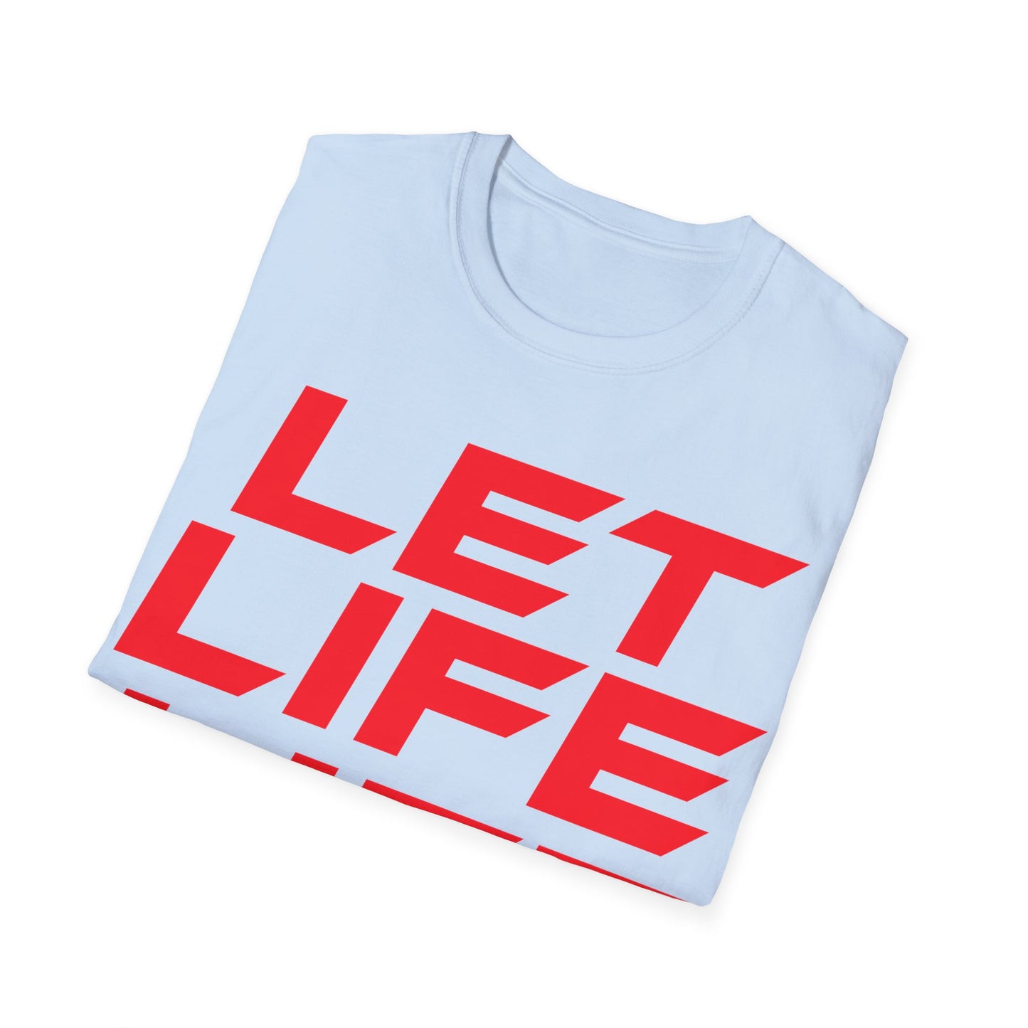 Let Life Life - Unisex Softstyle T-Shirt