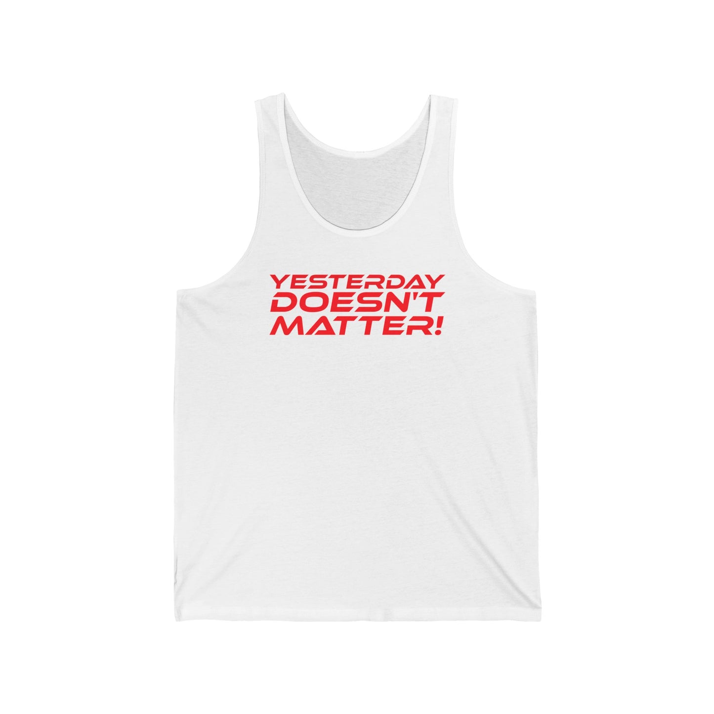 Yesterday Doesn't Matter - Unisex Jersey Tank