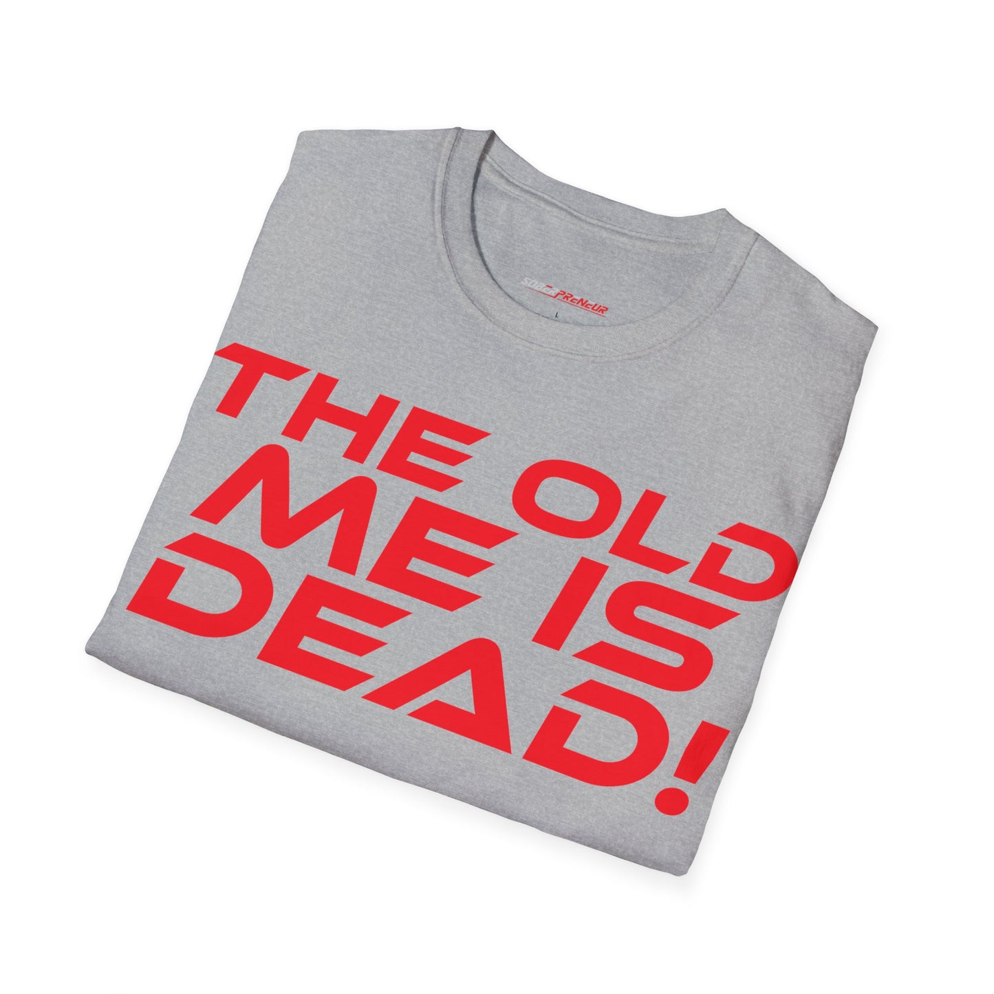 The Old Me Is Dead! - Unisex Softstyle T-Shirt - "The Old Me Is Dead!" Motivational Tee