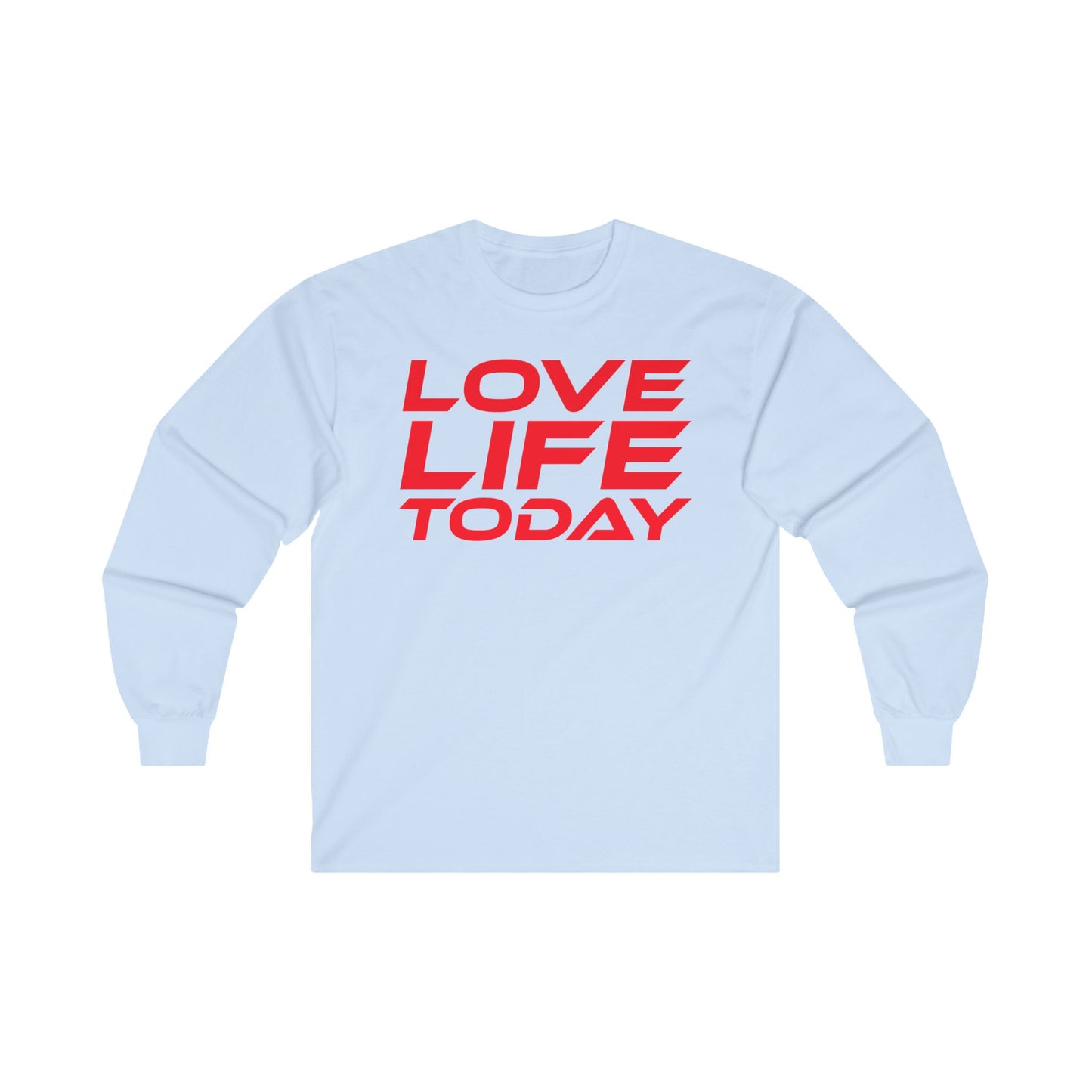 Love Life Today - Unisex Long Sleeve Tee - Positive Vibe Shirt