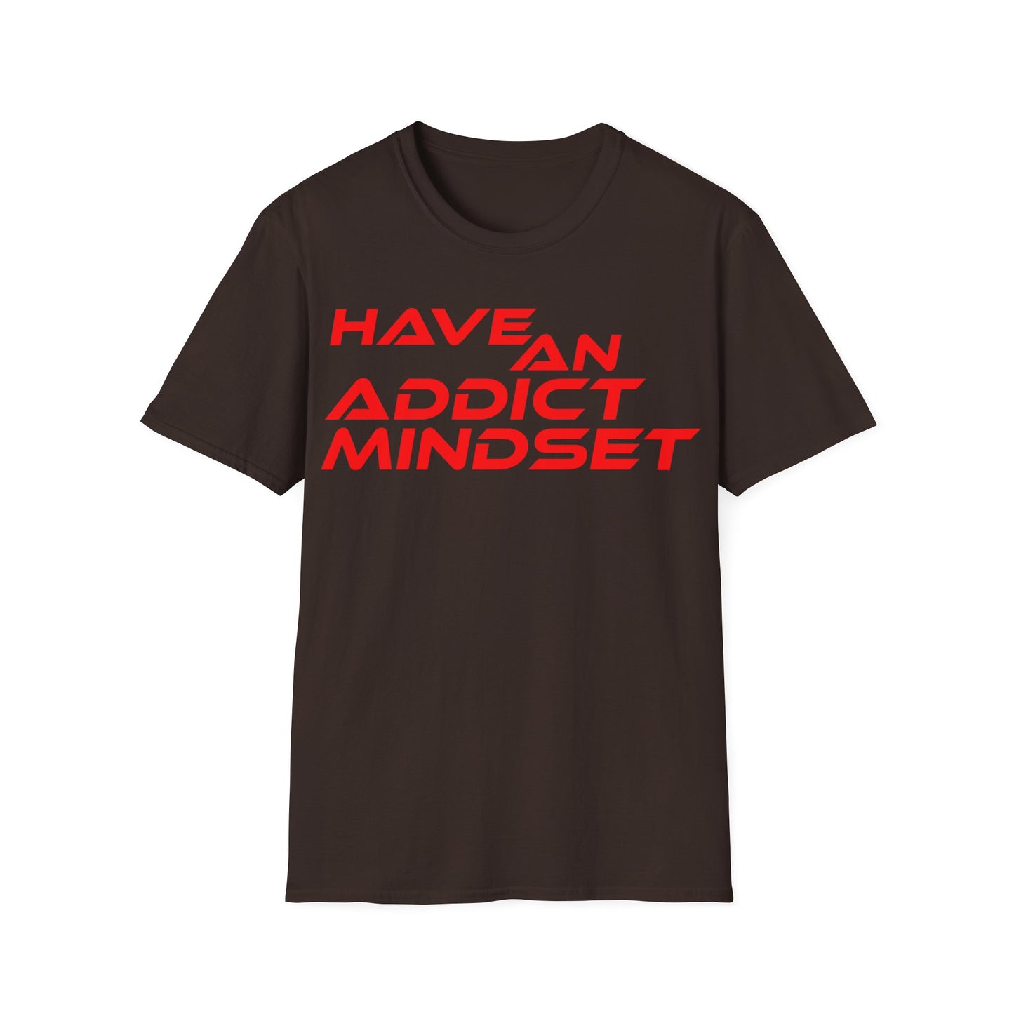 Have An Addict Mindset - Unisex Softstyle T-Shirt Motivational