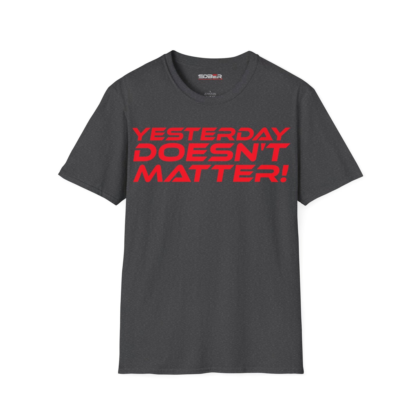 Yesterday Doesn't Matter - Unisex Softstyle T-Shirt