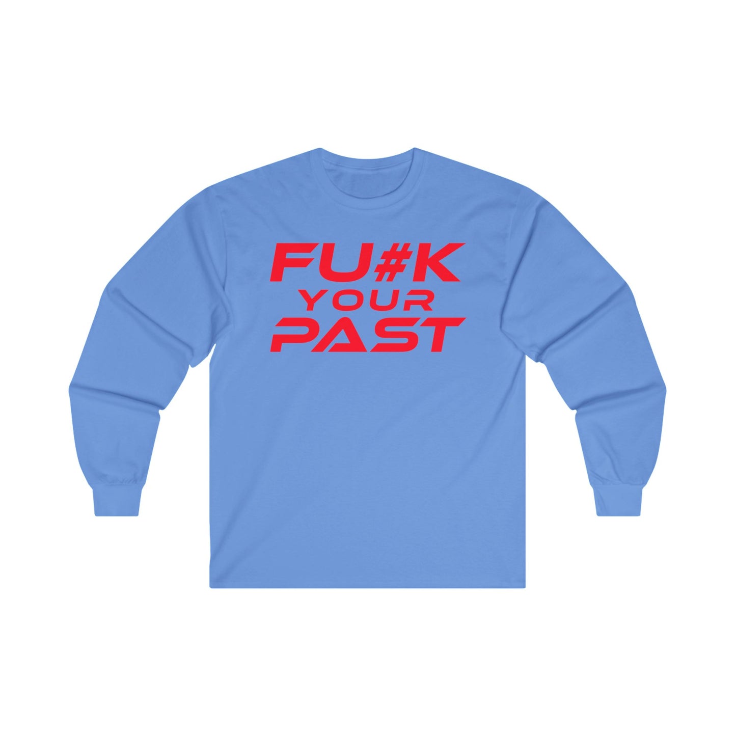 F#K Your Past - Unisex Long Sleeve Tee - Motivational