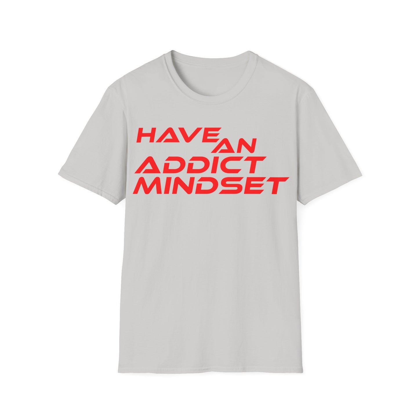 Have An Addict Mindset - Unisex Softstyle T-Shirt Motivational