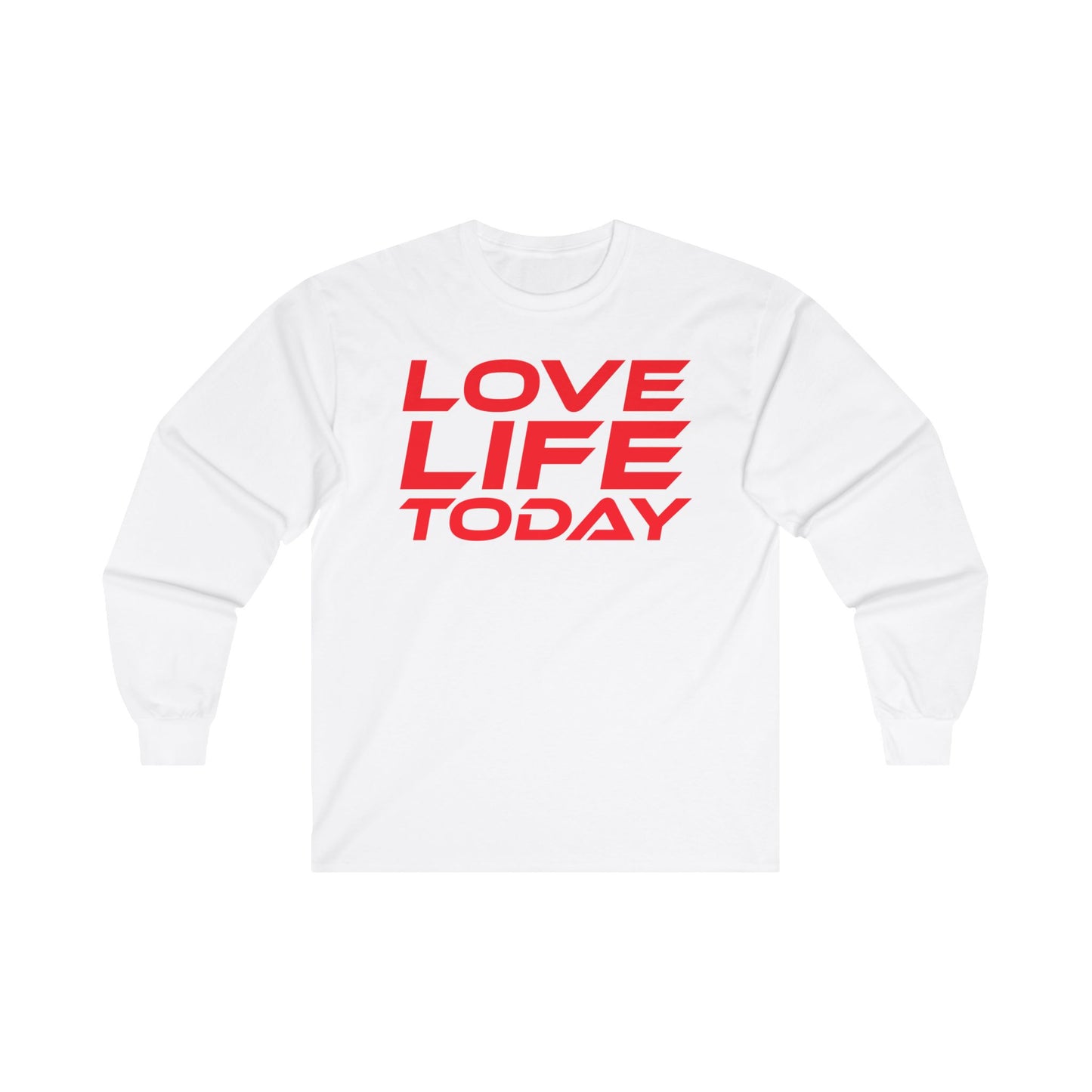 Love Life Today - Unisex Long Sleeve Tee - Positive Vibe Shirt