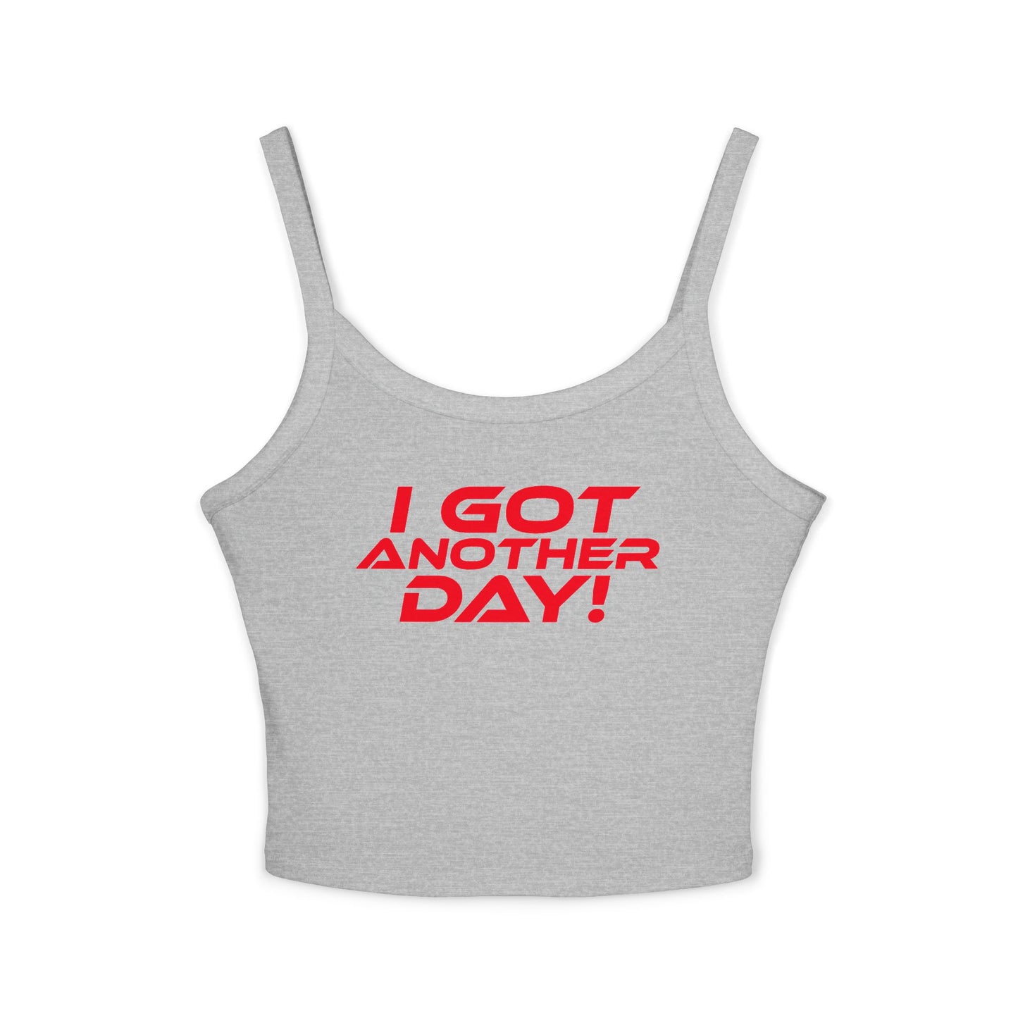 I GOT ANOTHER DAY! - Women's Spaghetti Strap Tank Top - 'I GOT ANOTHER DAY!' Motivational