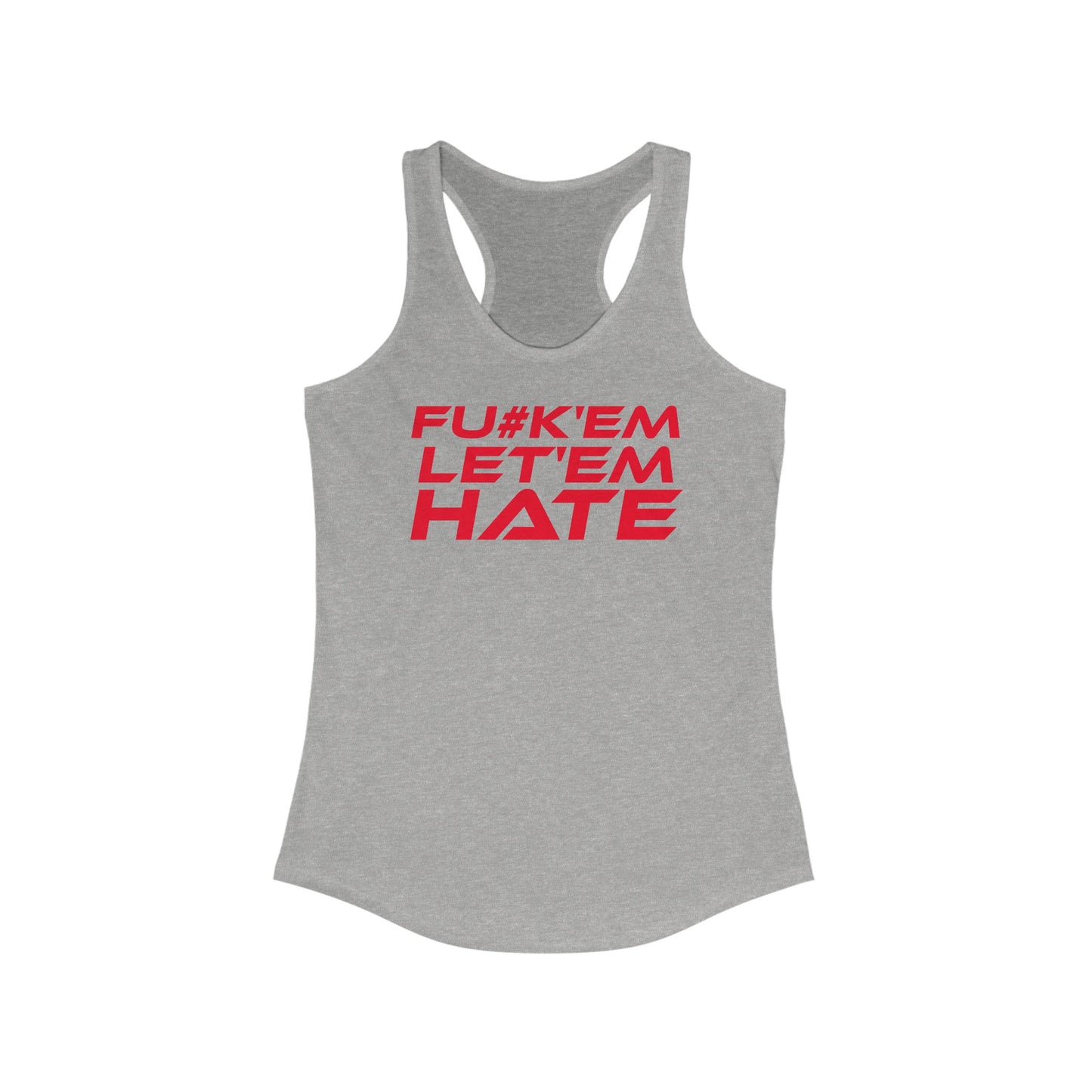 FU#K' Em, Let 'em Hate - Women's Racerback Tank - 'FU#K'EM LET'EM HATE' Motivational Top