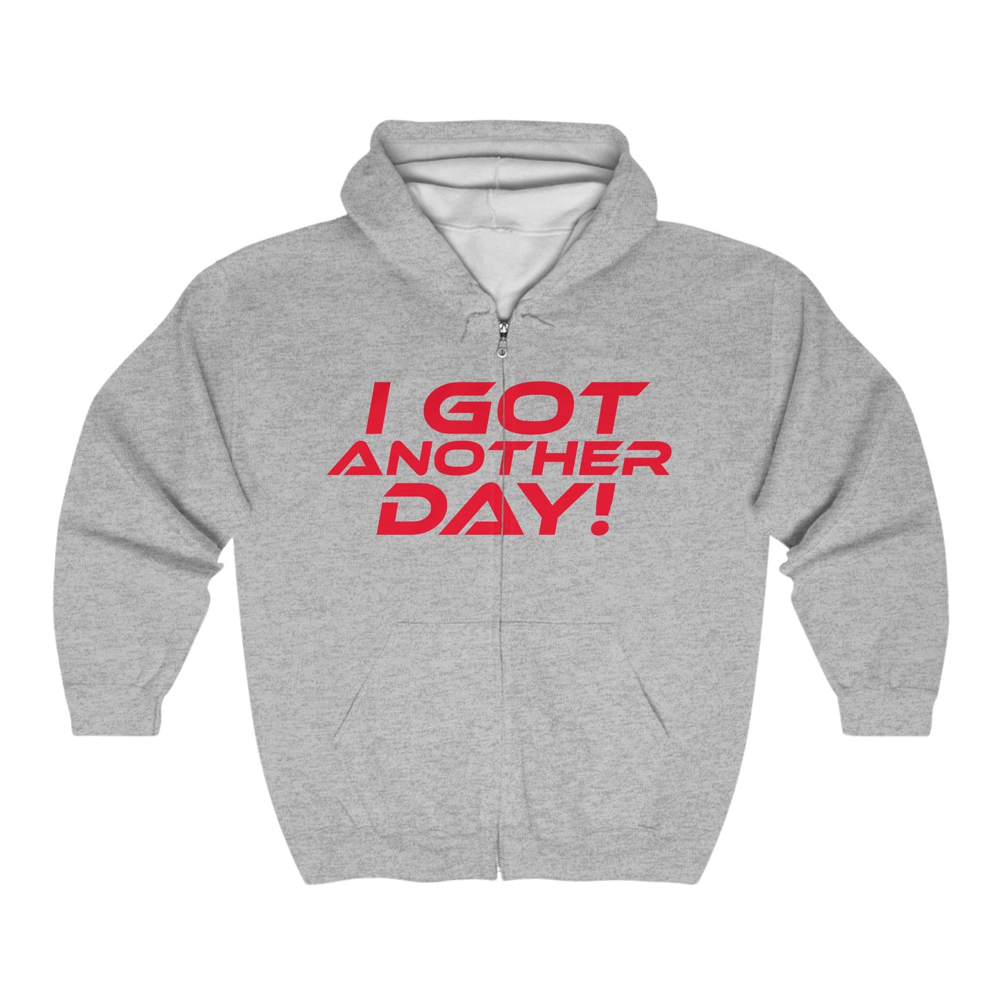 I Got Another Day - Motivational Zip-Up Hoodie - "I Got Another Day!"