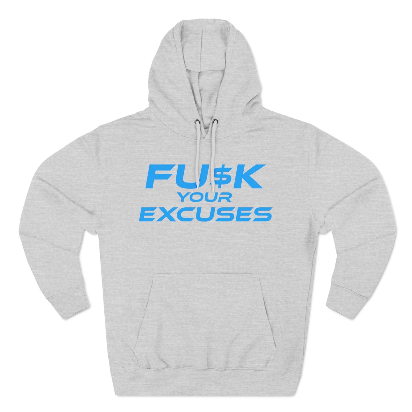 FU$K Your Excuses - Three-Panel Fleece Hoodie