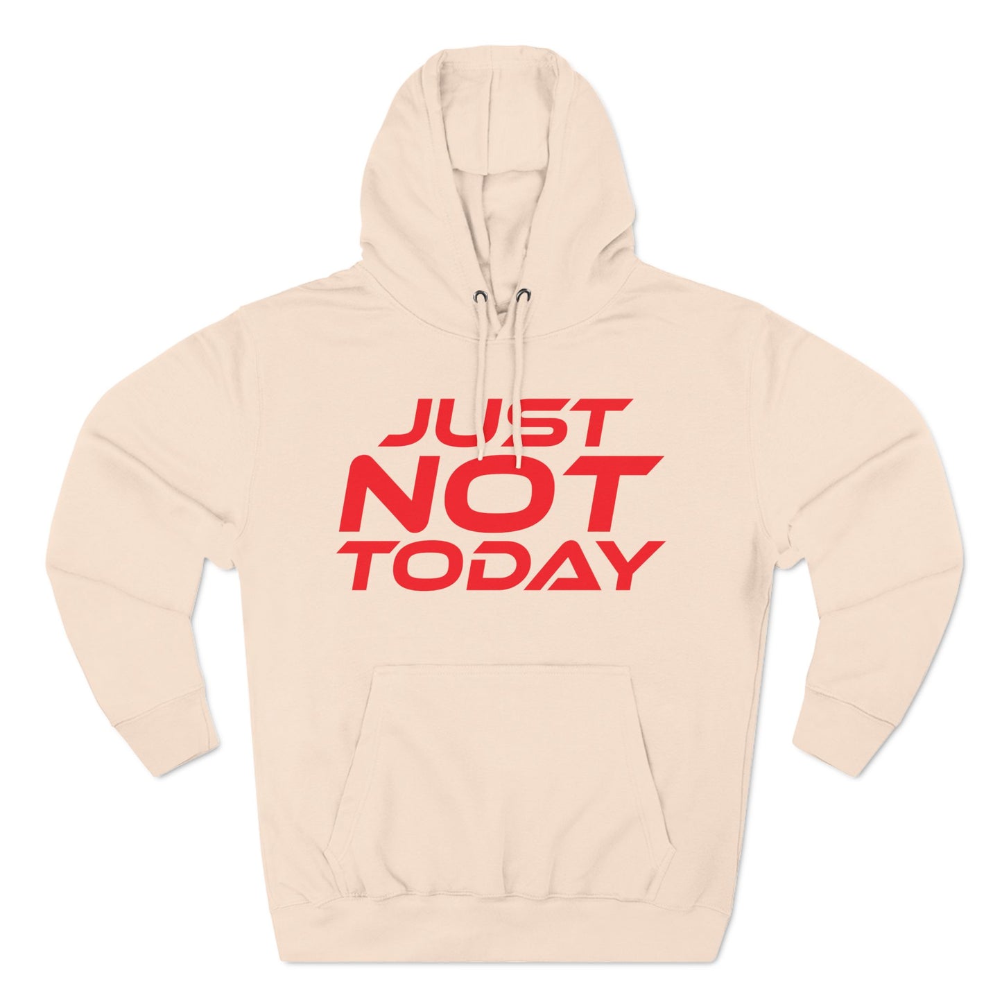 Just Not Today - Three-Panel Fleece Hoodie